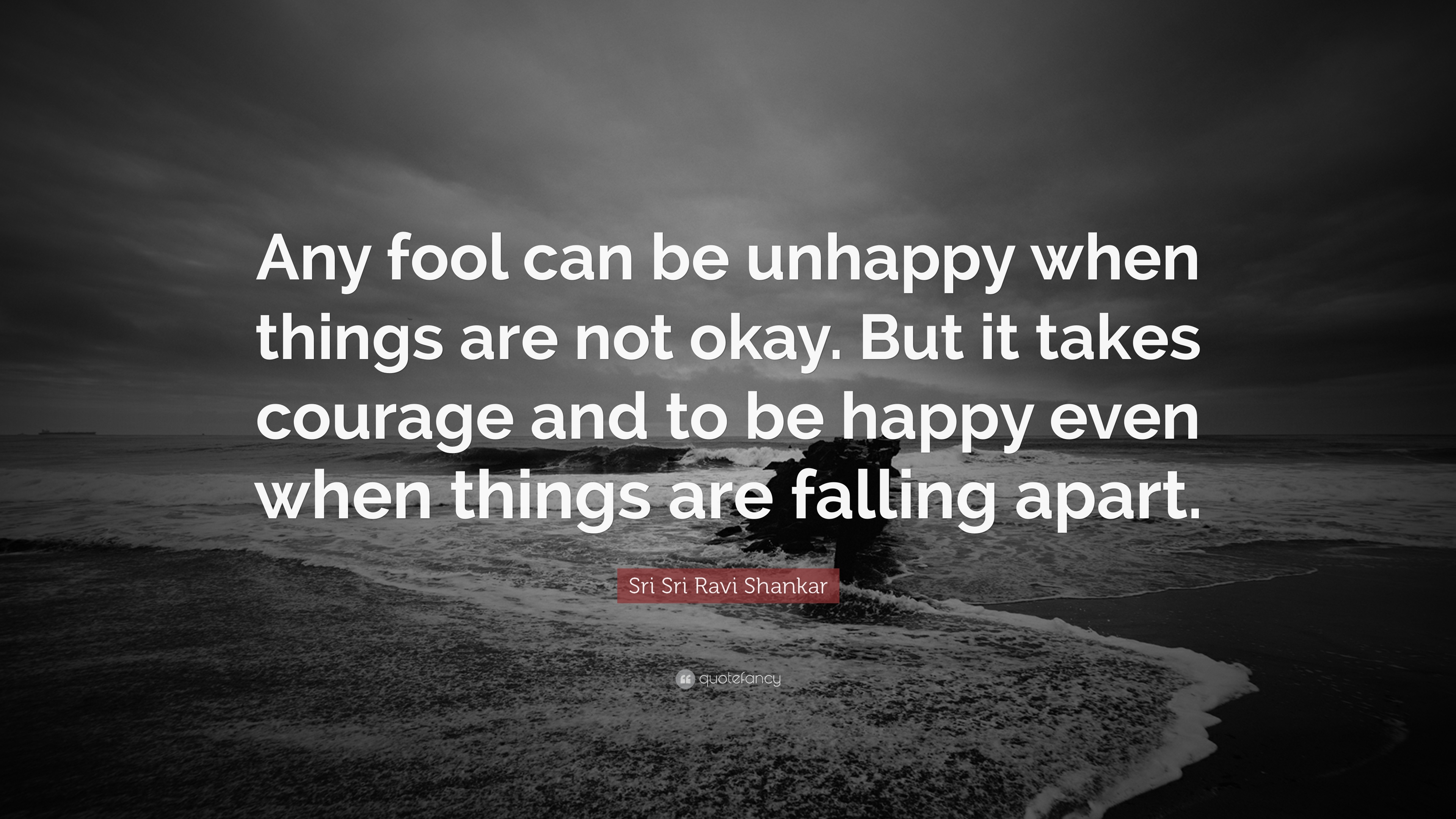 Sri Sri Ravi Shankar Quote: “Any fool can be unhappy when