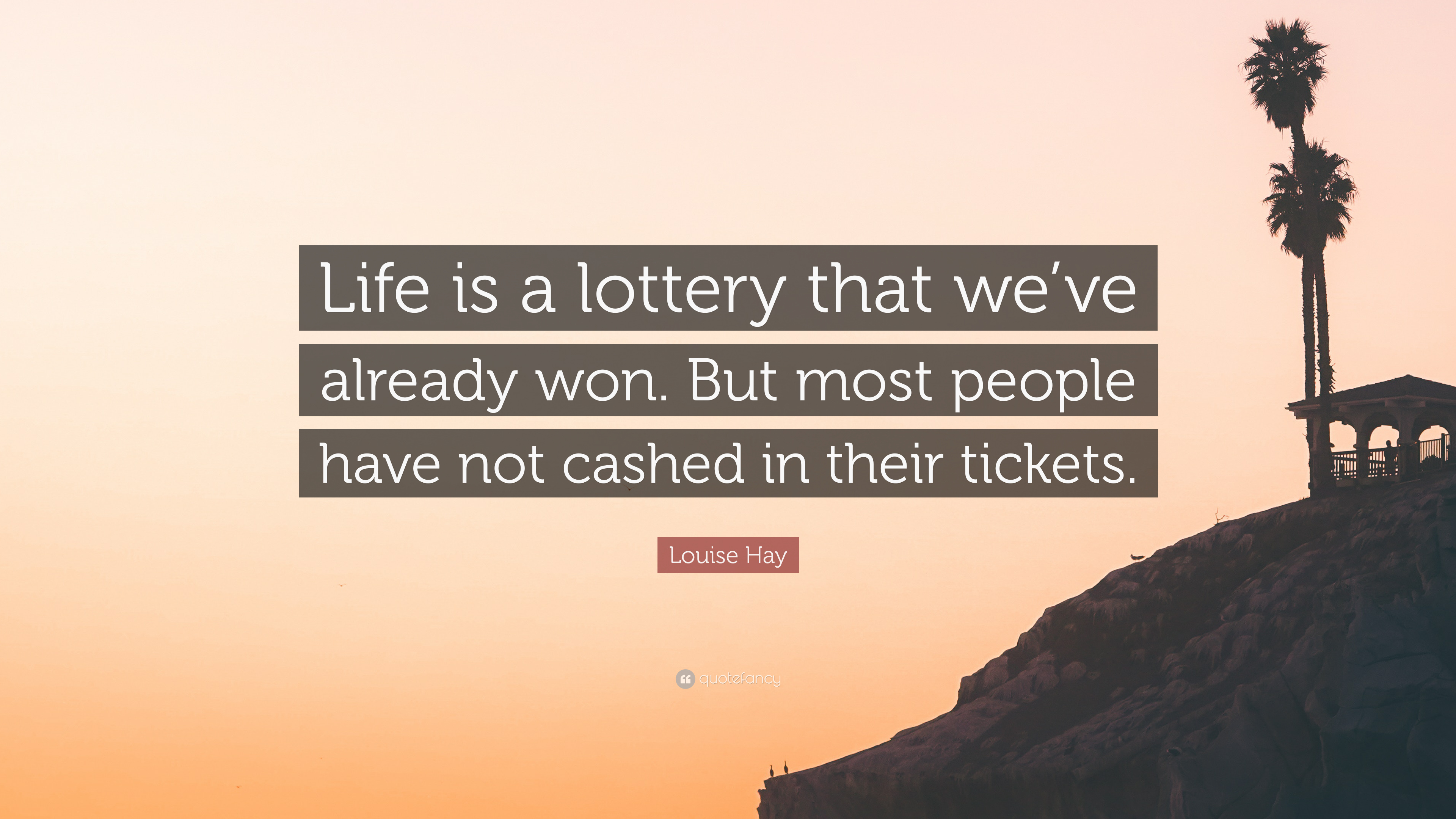 Louise Hay Quote: “Life is a lottery that we've already won