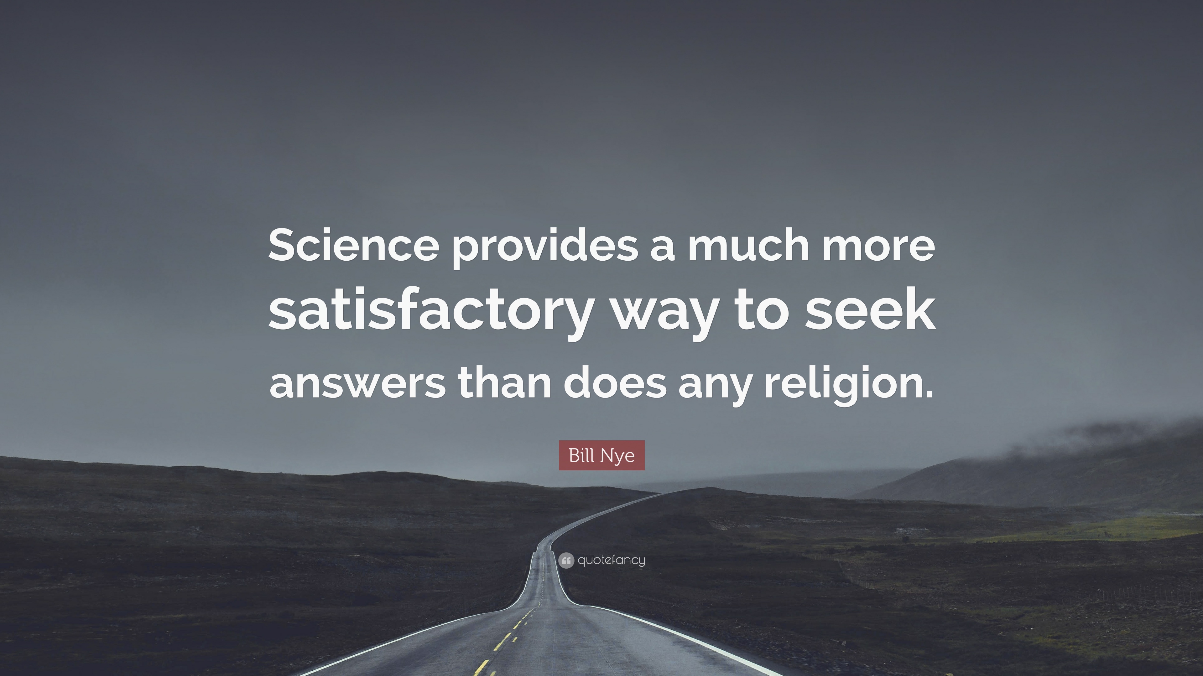 Bill Nye Quote: “Science provides a much more satisfactory