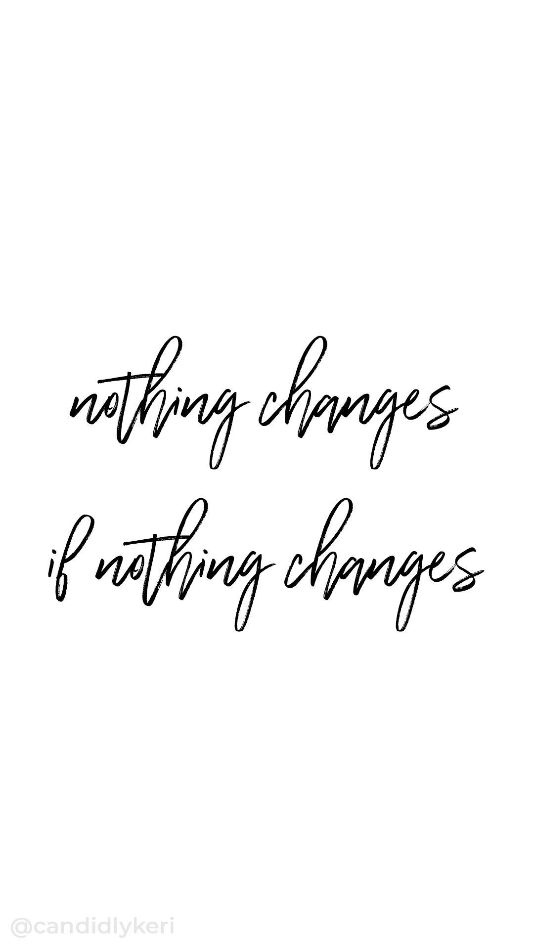 nothing changes if nothing changes quote typography