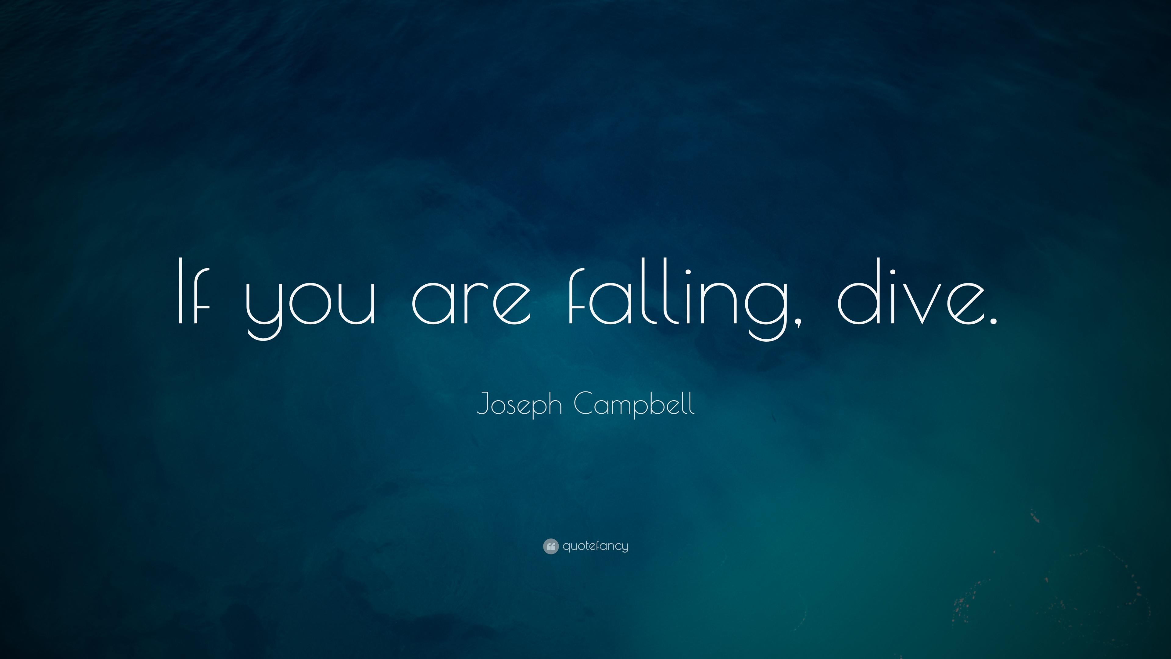 Joseph Campbell Quote: “If you are falling, dive.” 15