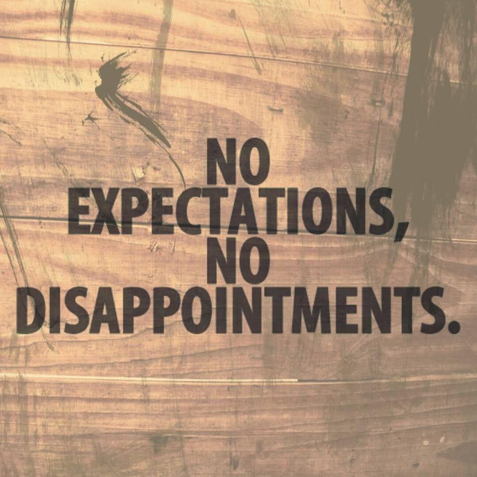 No expectations, no disappointments. Inspirational quotes