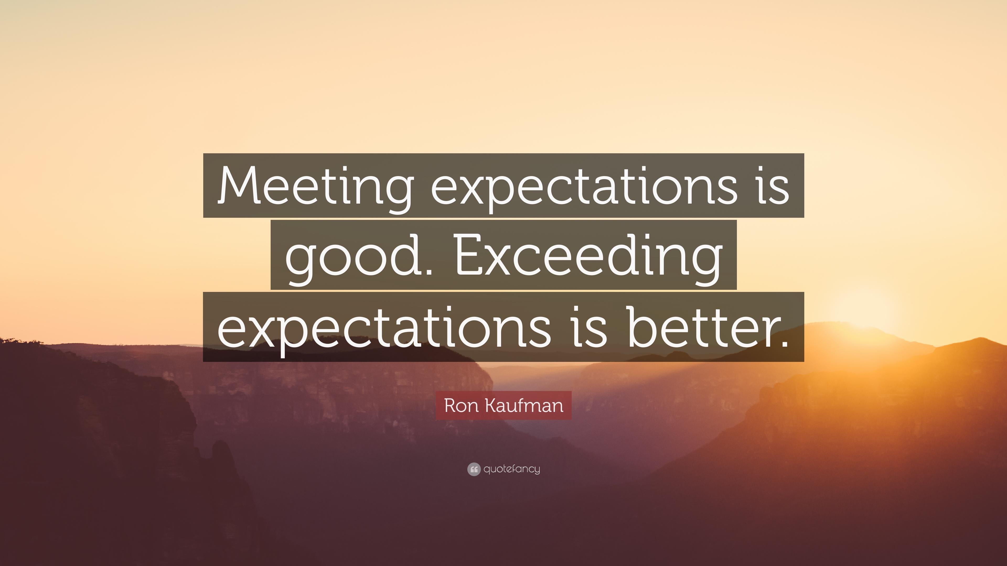 Ron Kaufman Quote: “Meeting expectations is good. Exceeding