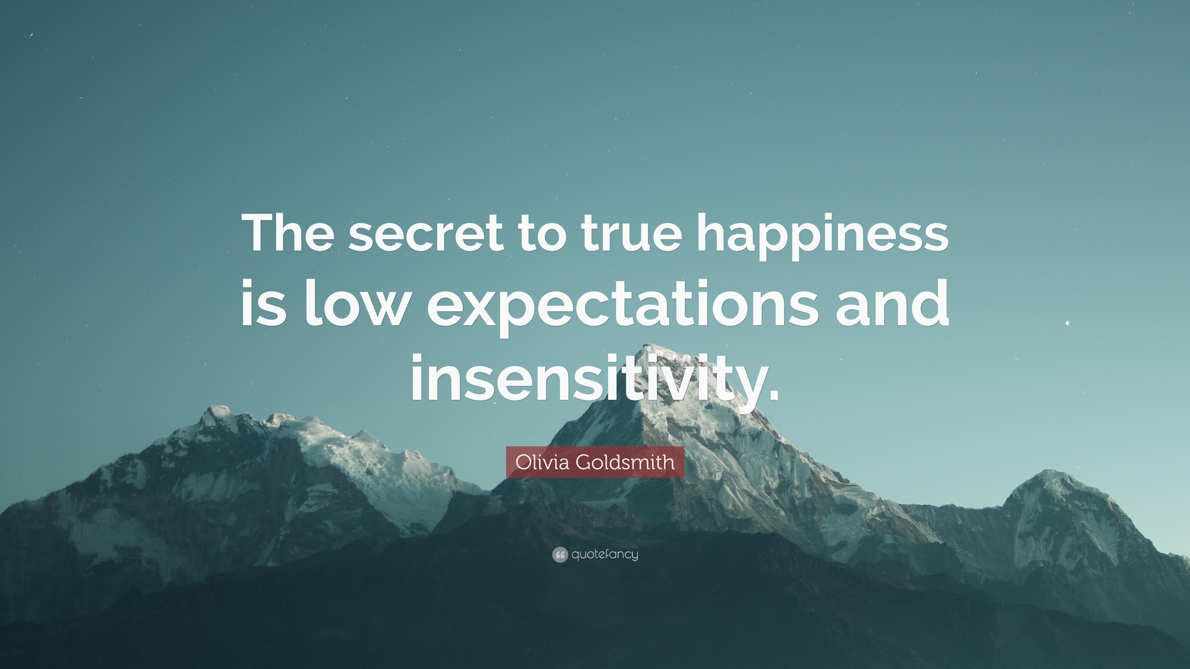 Olivia Goldsmith Quote: “The secret to true happiness is low