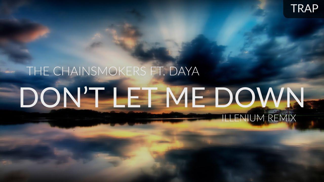 The Chainsmokers ft. Daya't Let Me Down (Illenium Remix)