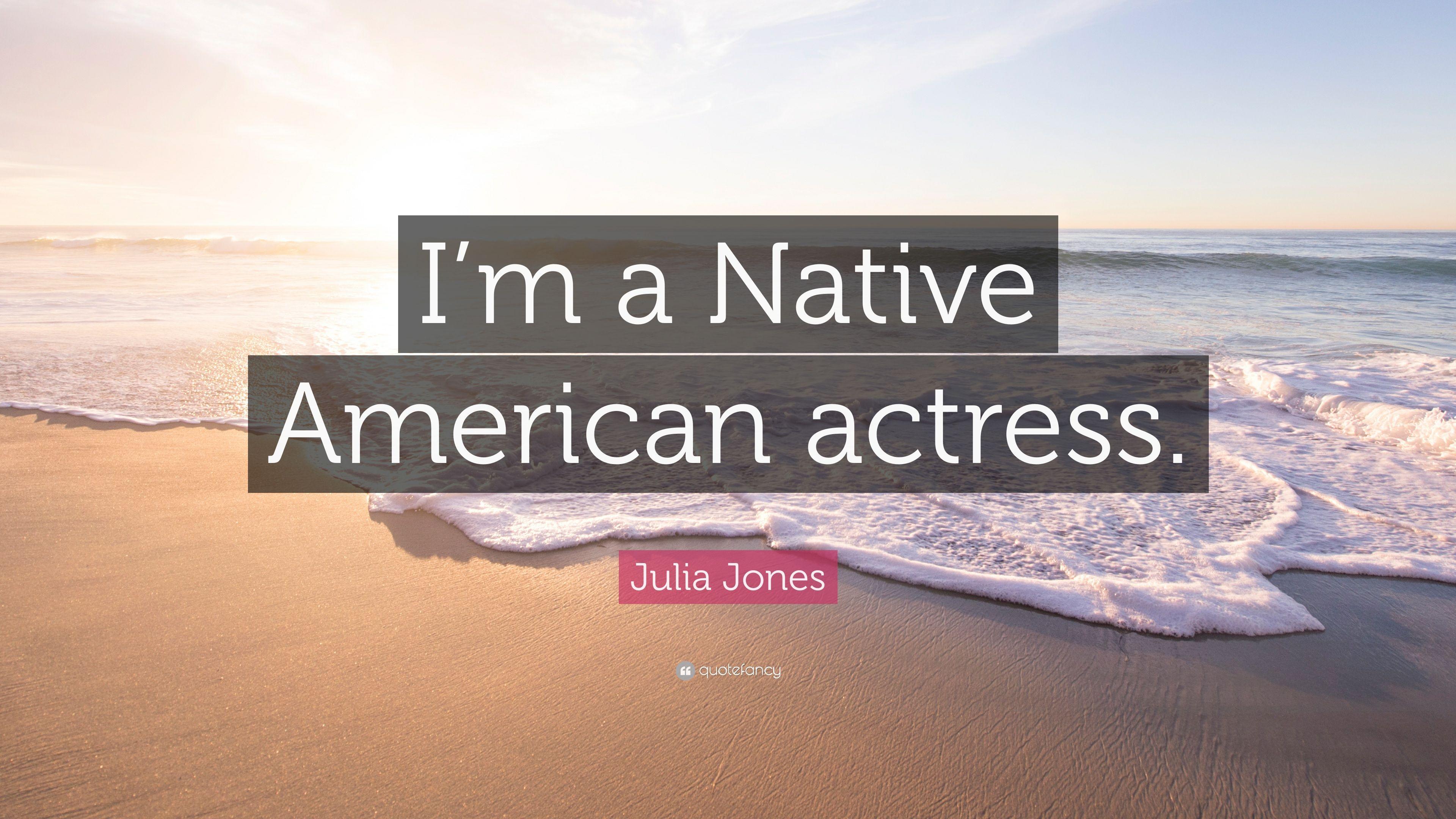 Julia Jones Quote: “I'm a Native American actress.” 7