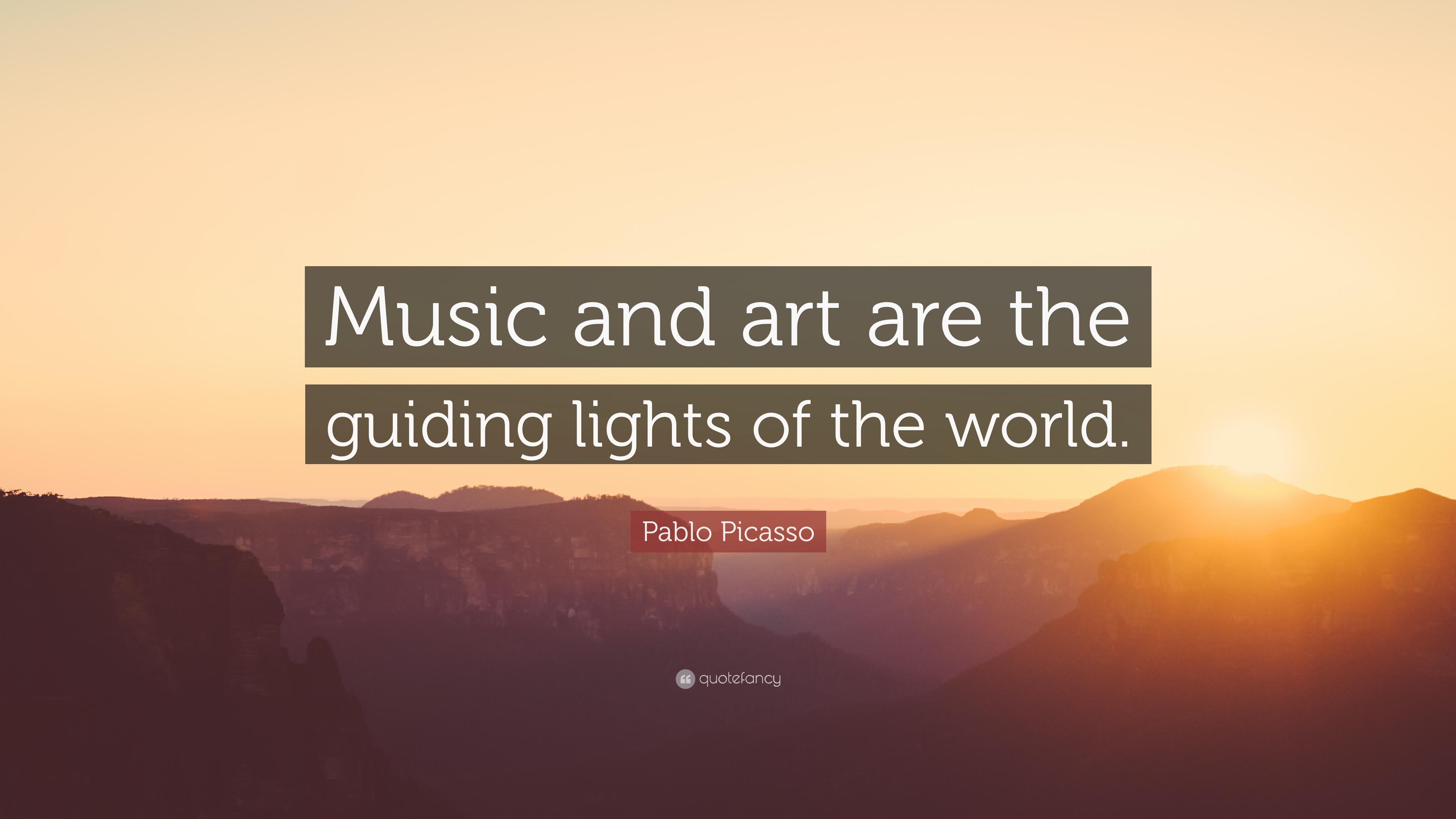 Pablo Picasso Quote: “Music and art are the guiding lights