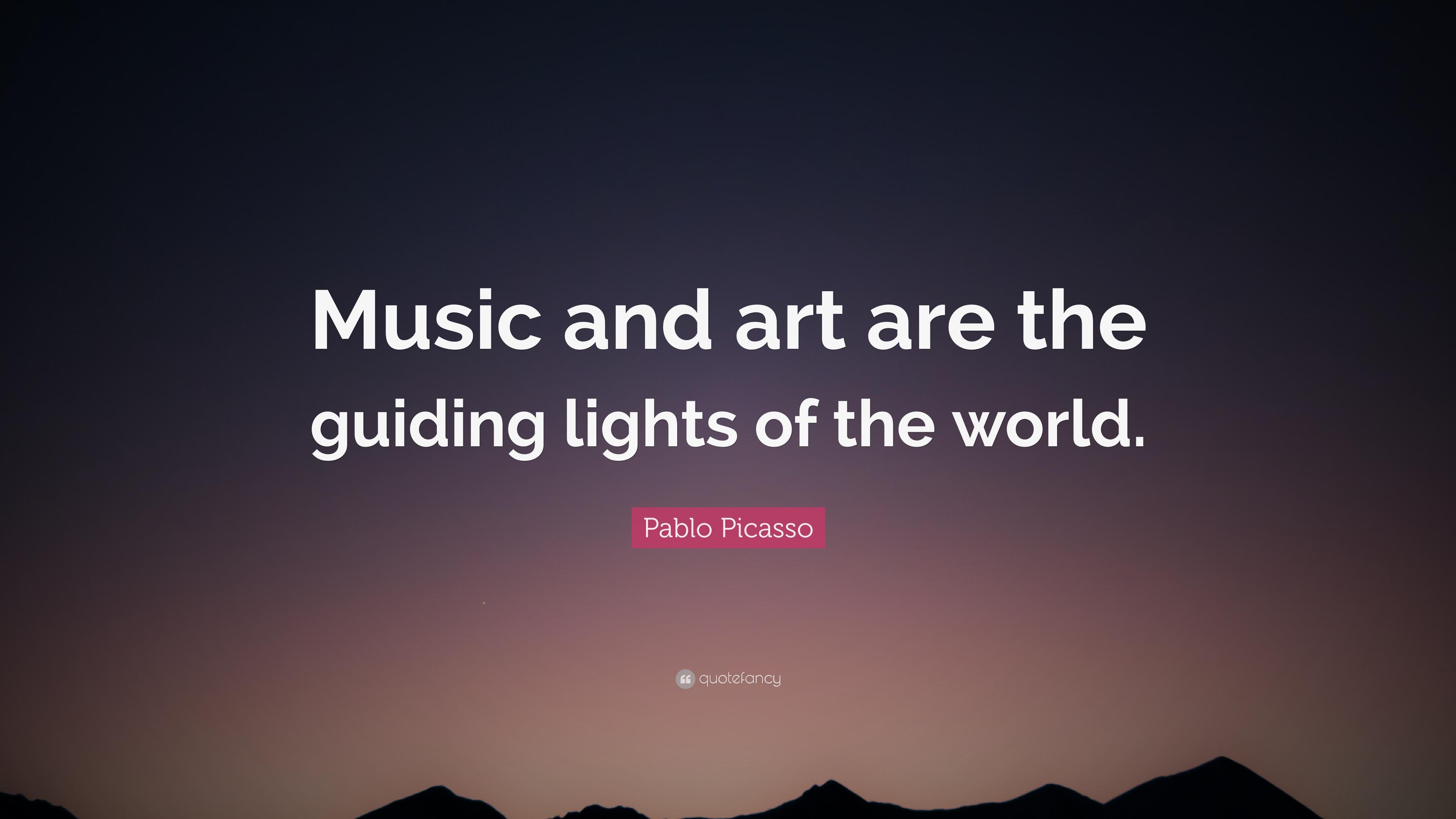Pablo Picasso Quote: “Music and art are the guiding lights