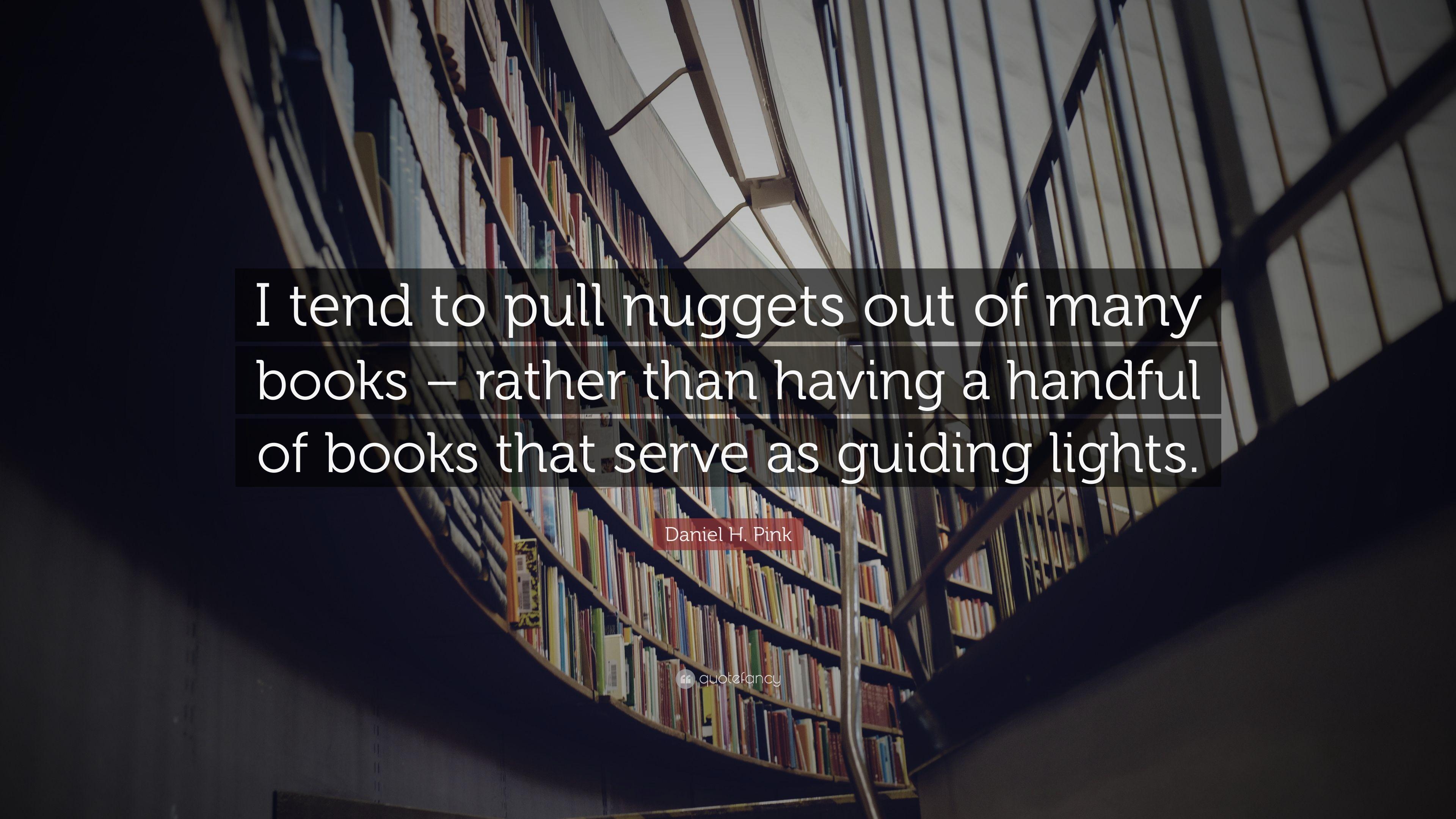 Daniel H. Pink Quote: “I tend to pull nuggets out of many