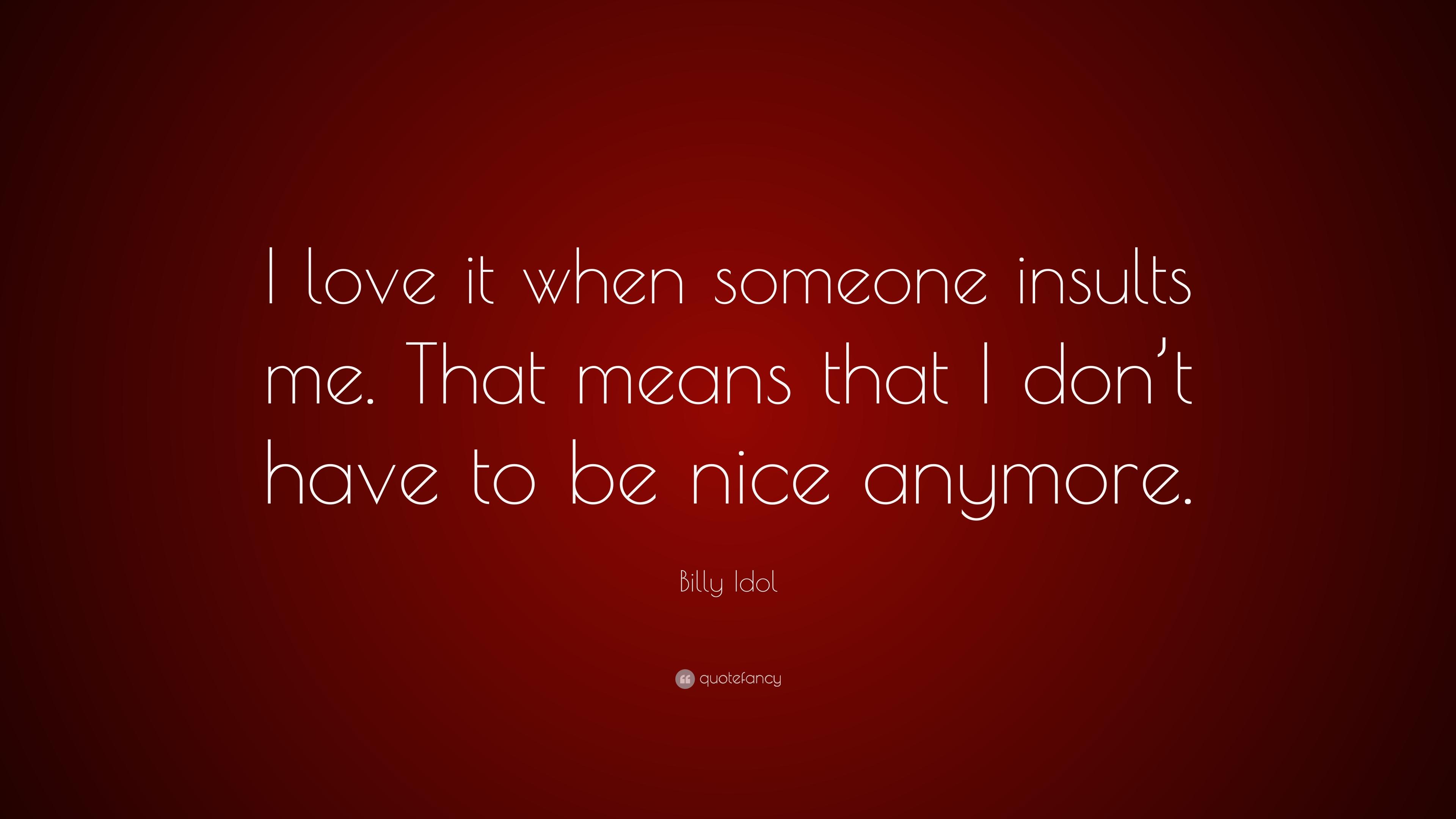 Billy Idol Quote: “I love it when someone insults me. That