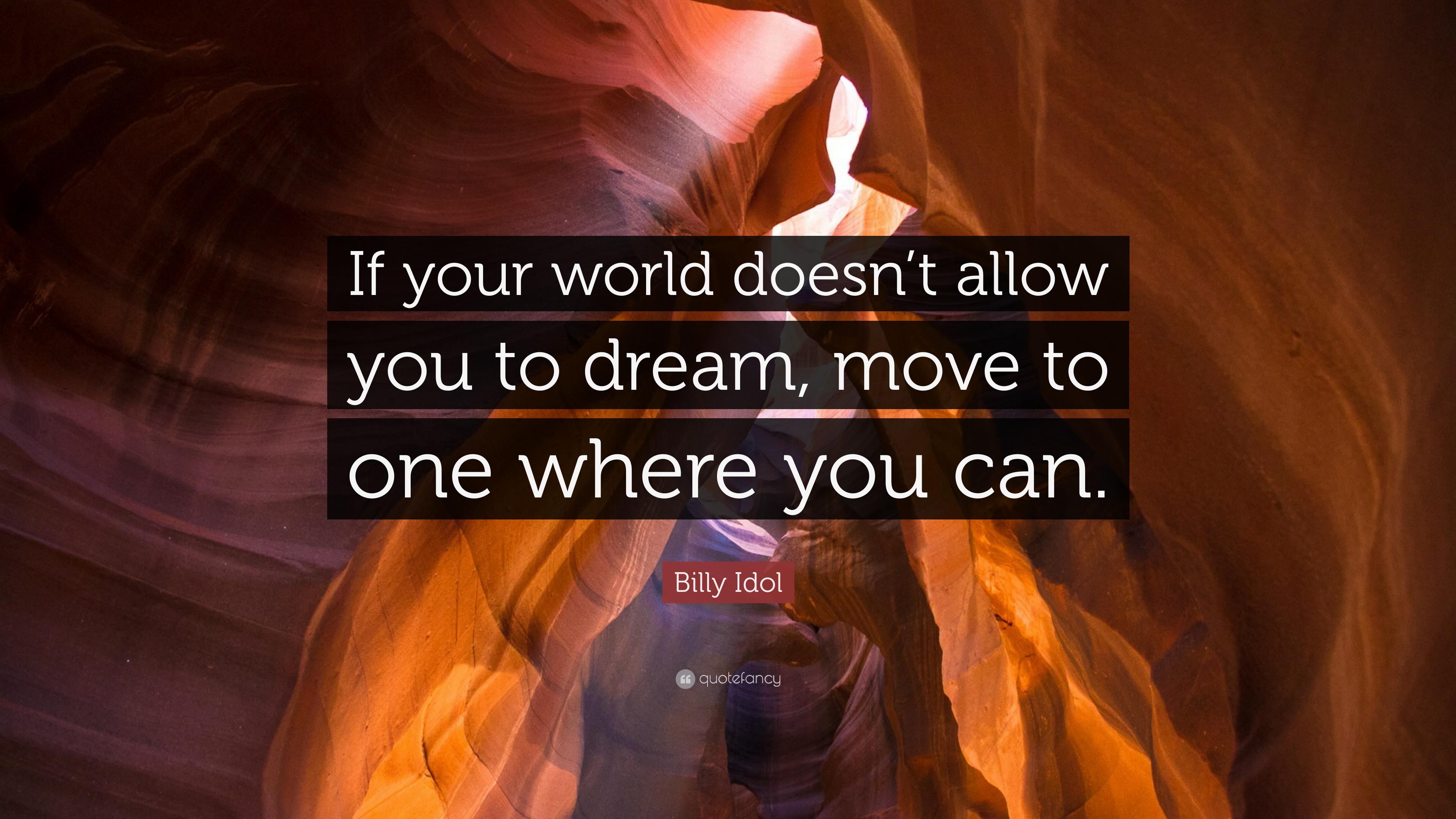 Billy Idol Quote: “If your world doesn't allow you to dream