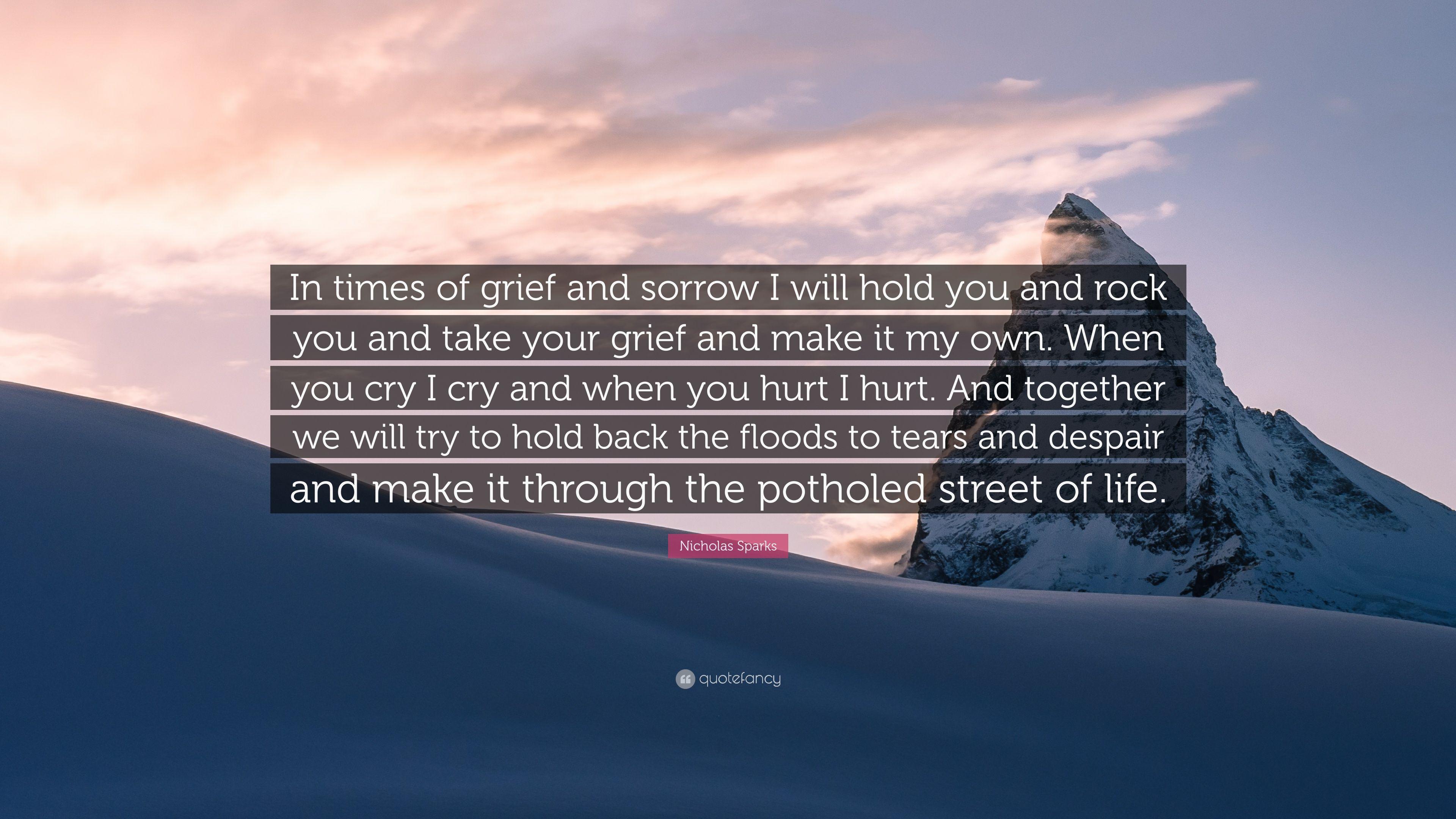Nicholas Sparks Quote: “In times of grief and sorrow I will