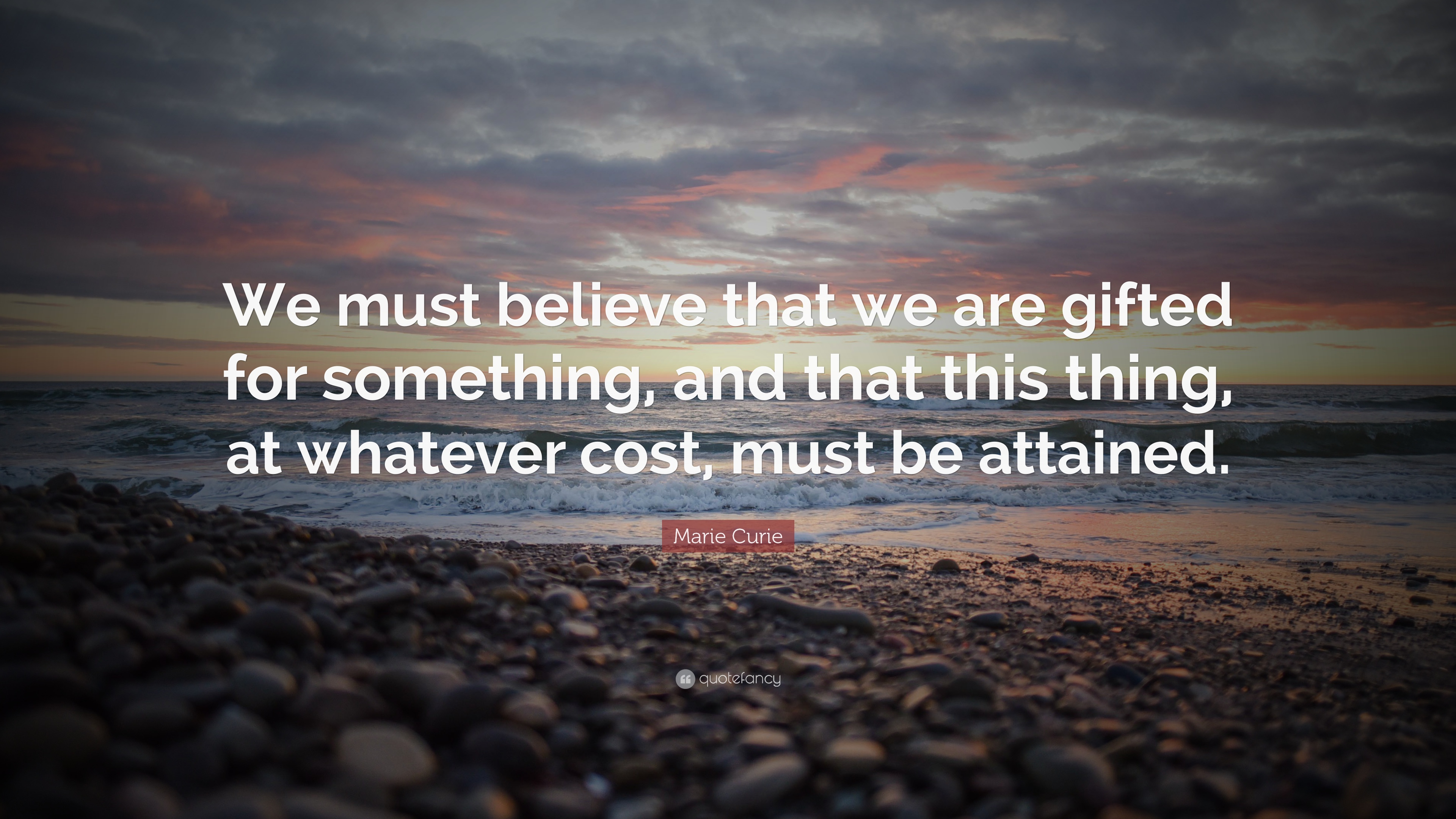 Marie Curie Quote: “We must believe that we are gifted