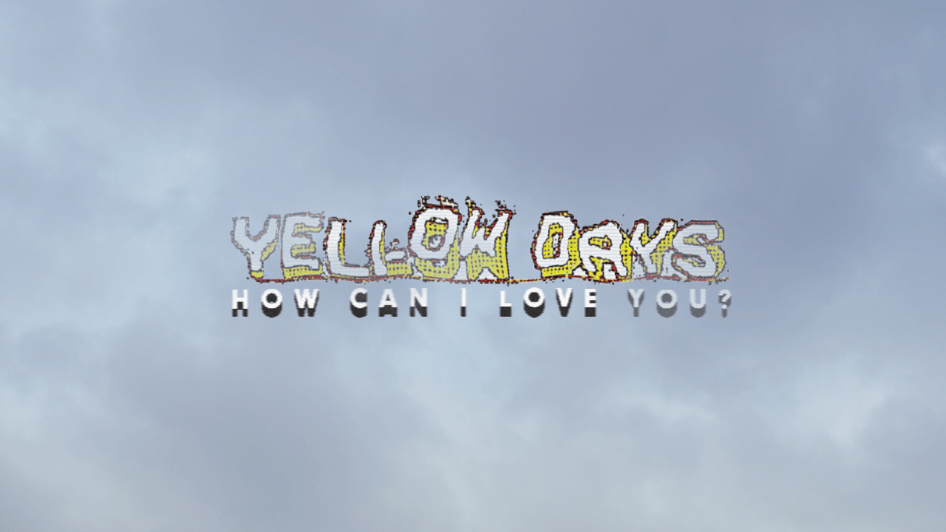 Yellow Days // How Can I Love You? Whitby // Director