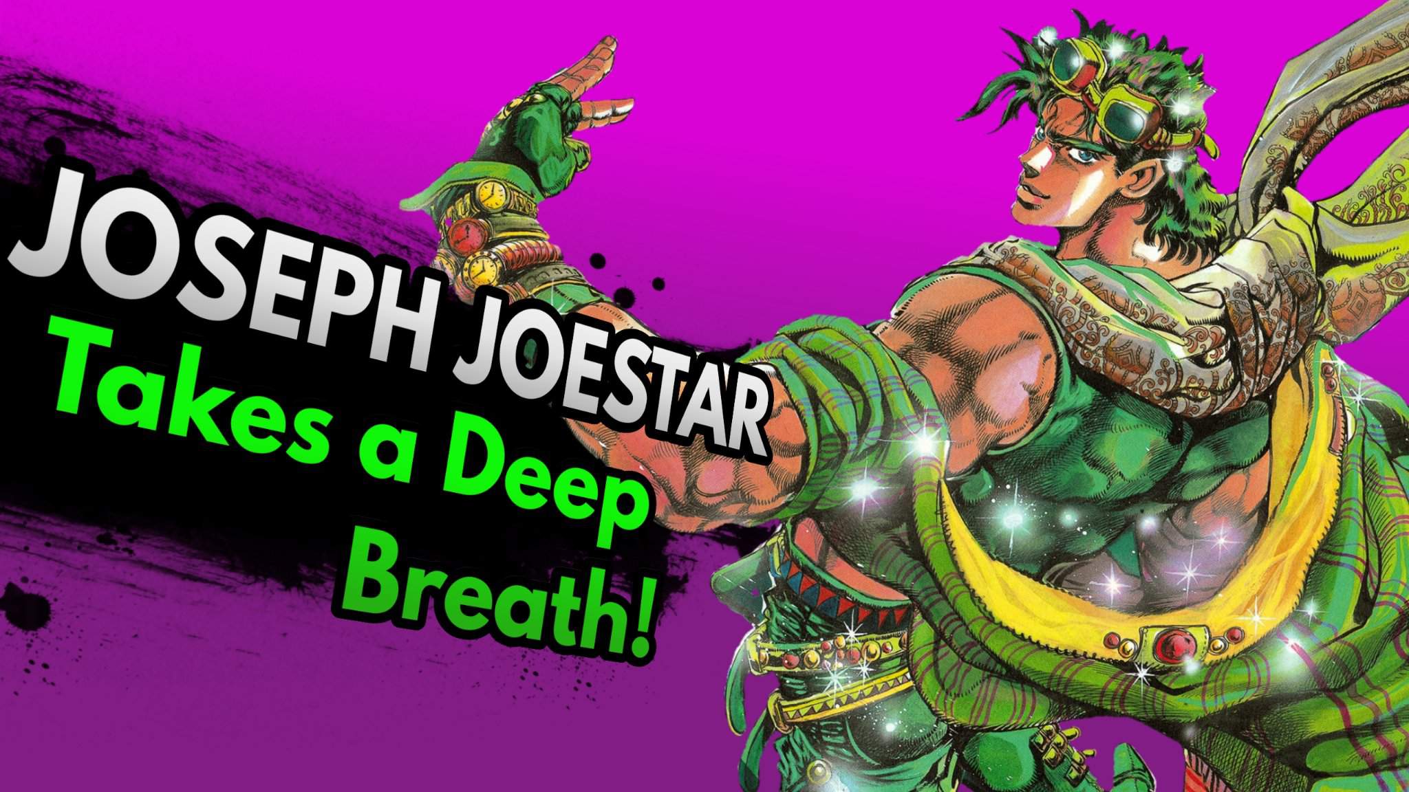 Joseph Joestar Takes a Deep Breath! Joseph Joestar
