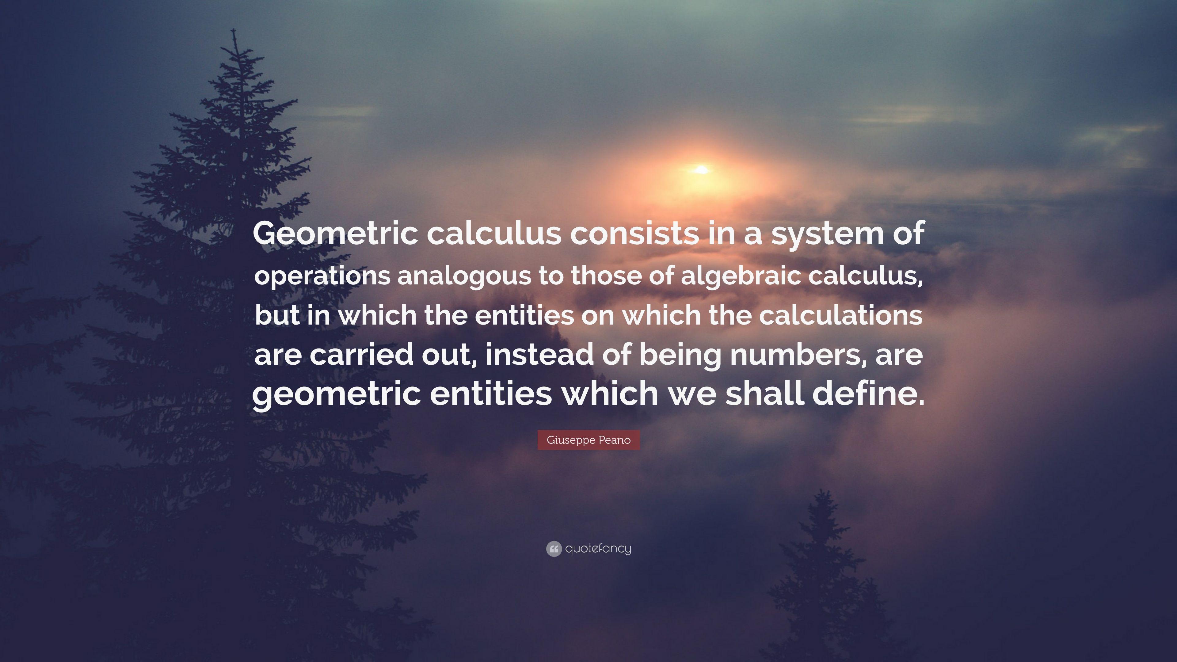 Giuseppe Peano Quote: “Geometric calculus consists in a