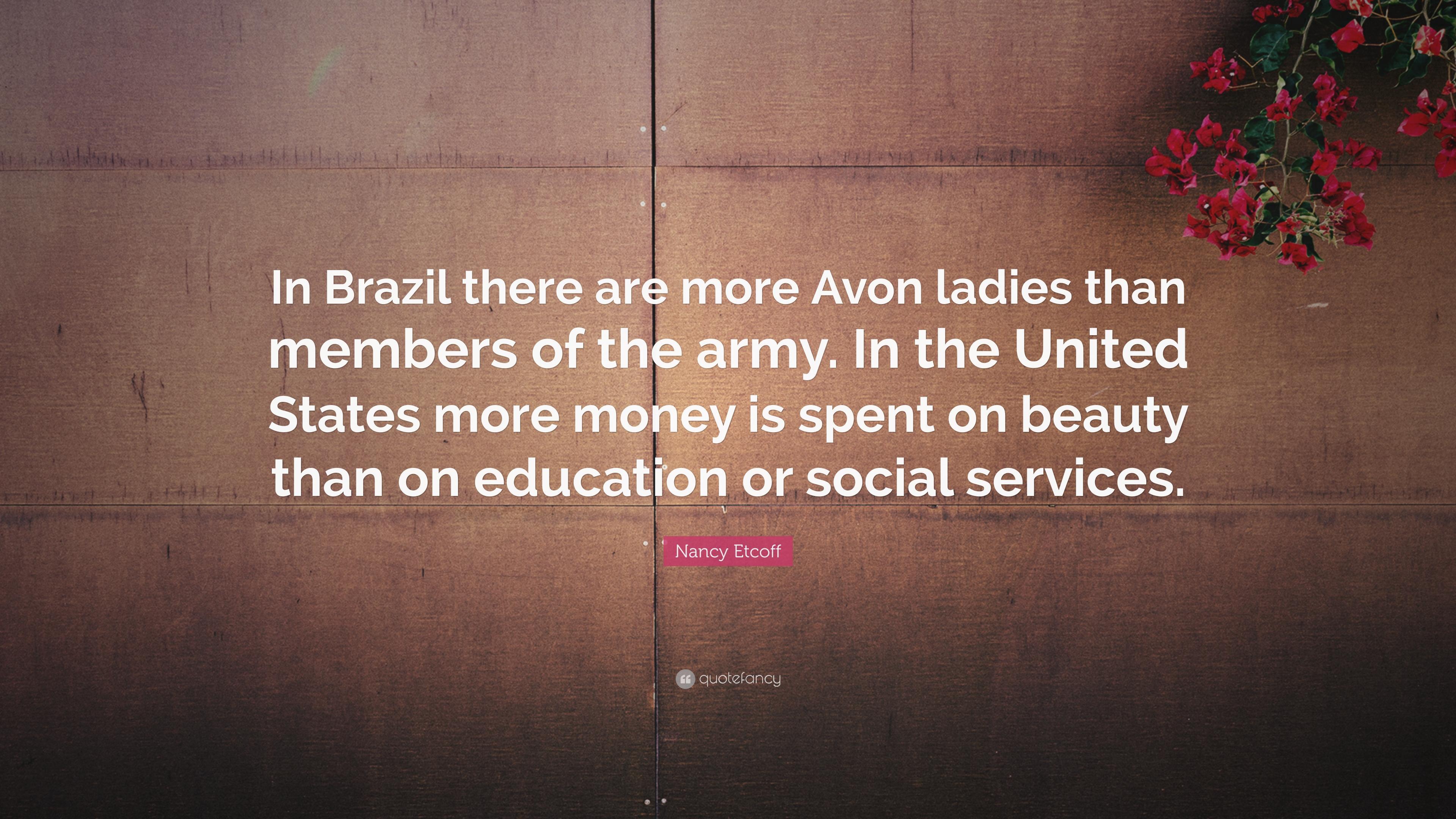 Nancy Etcoff Quote: “In Brazil there are more Avon ladies