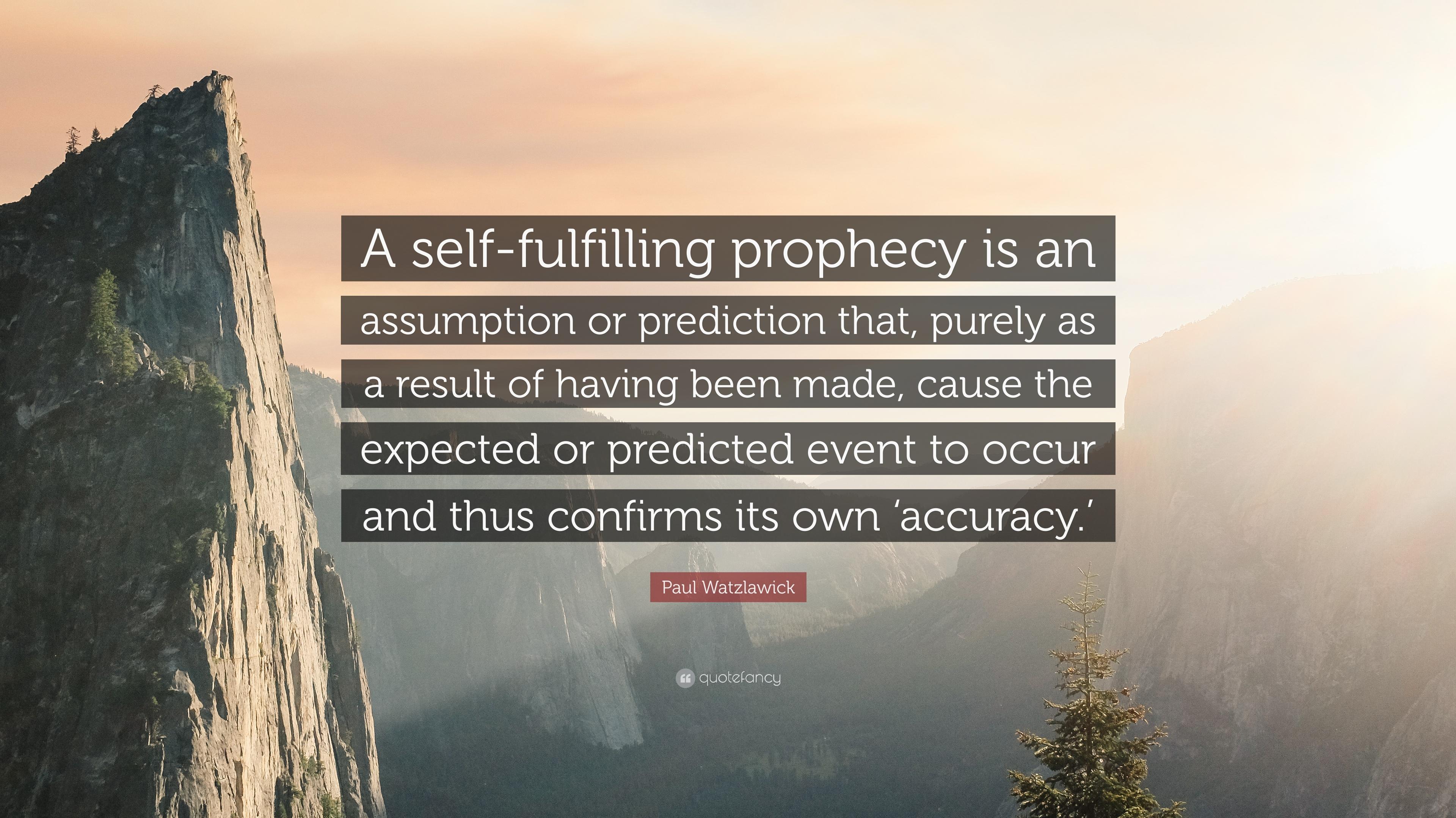 Paul Watzlawick Quote: “A Self Fulfilling Prophecy Is An