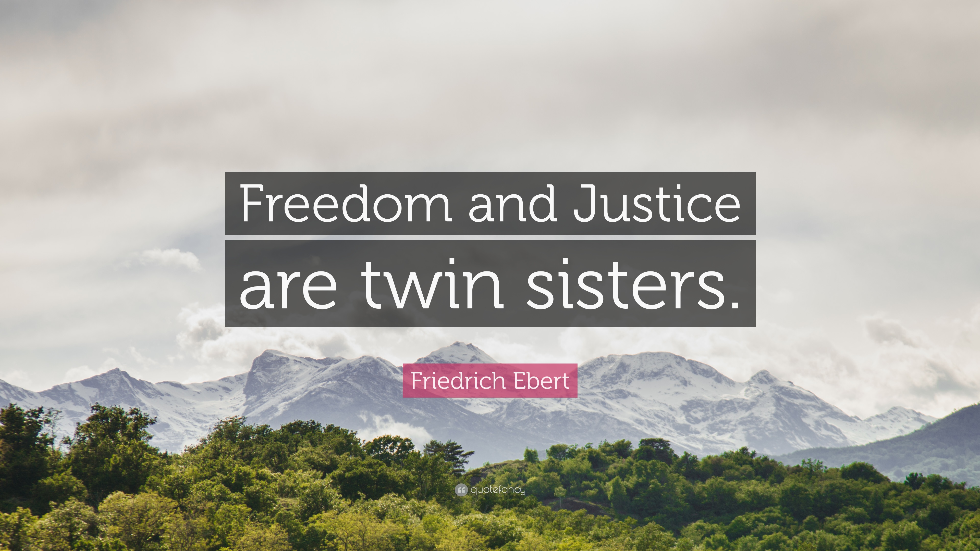 Friedrich Ebert Quote: “Freedom and Justice are twin sisters