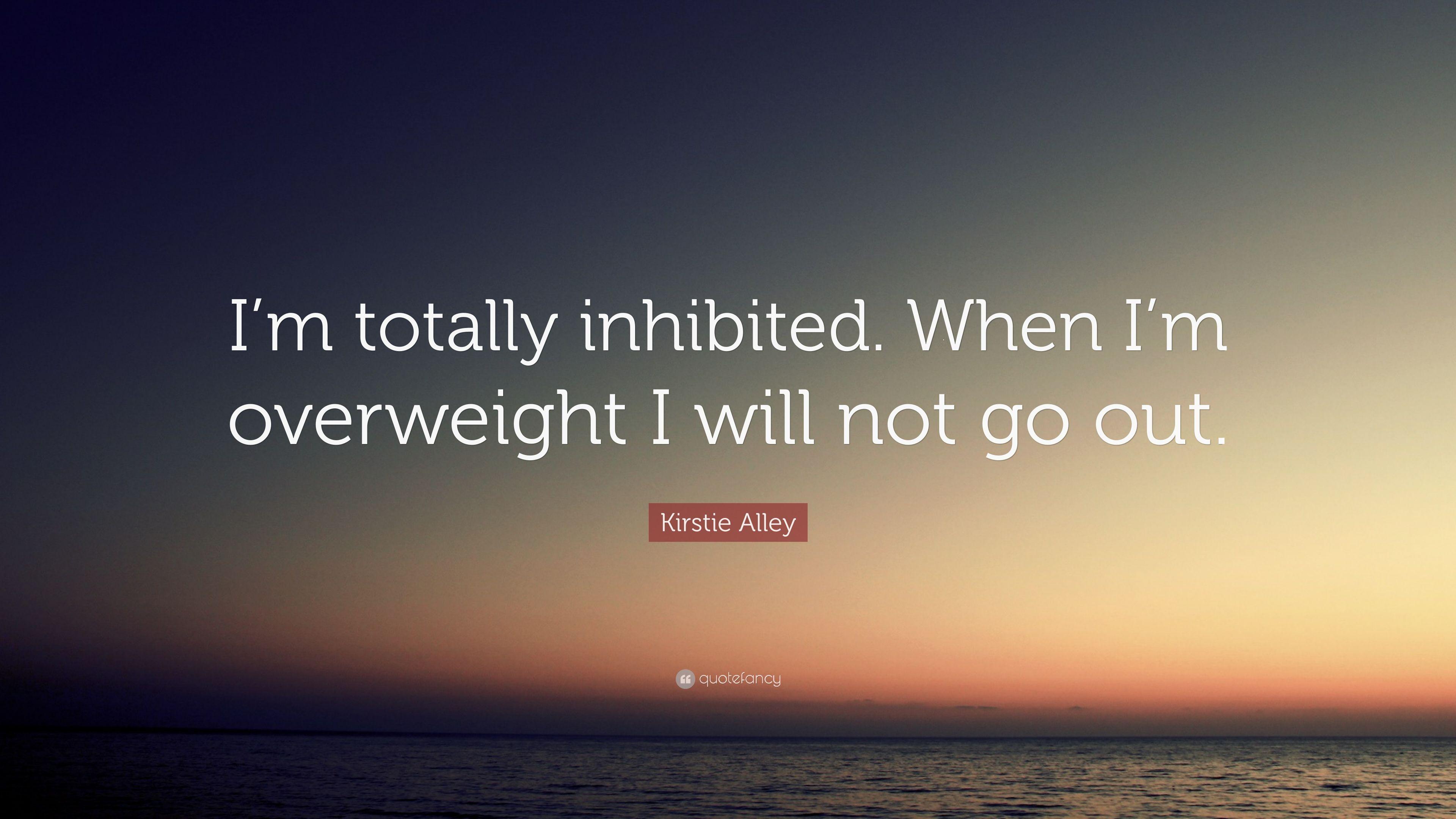 Kirstie Alley Quote: “I'm totally inhibited. When I'm