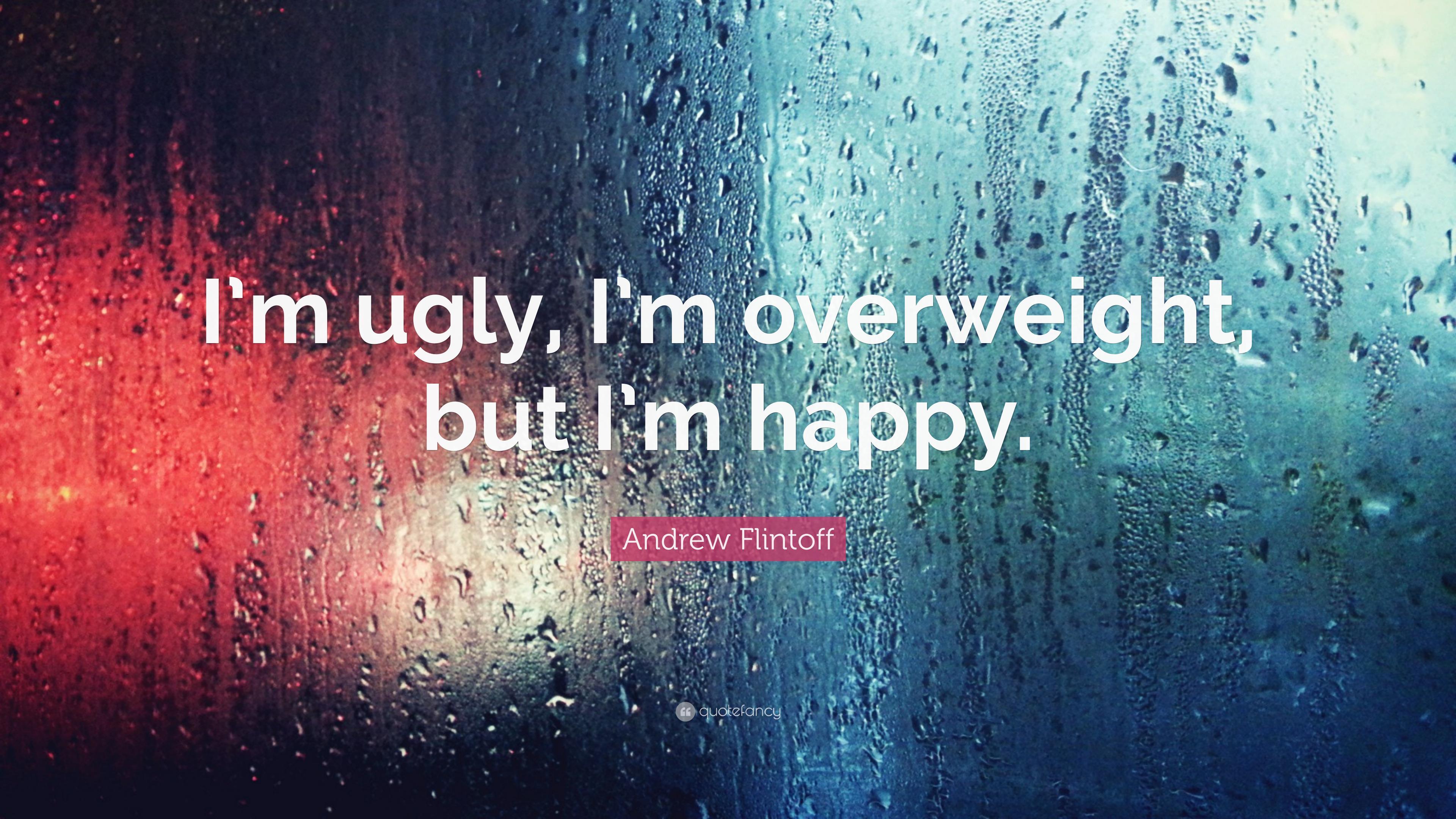 Andrew Flintoff Quote: “I'm ugly, I'm overweight, but I'm