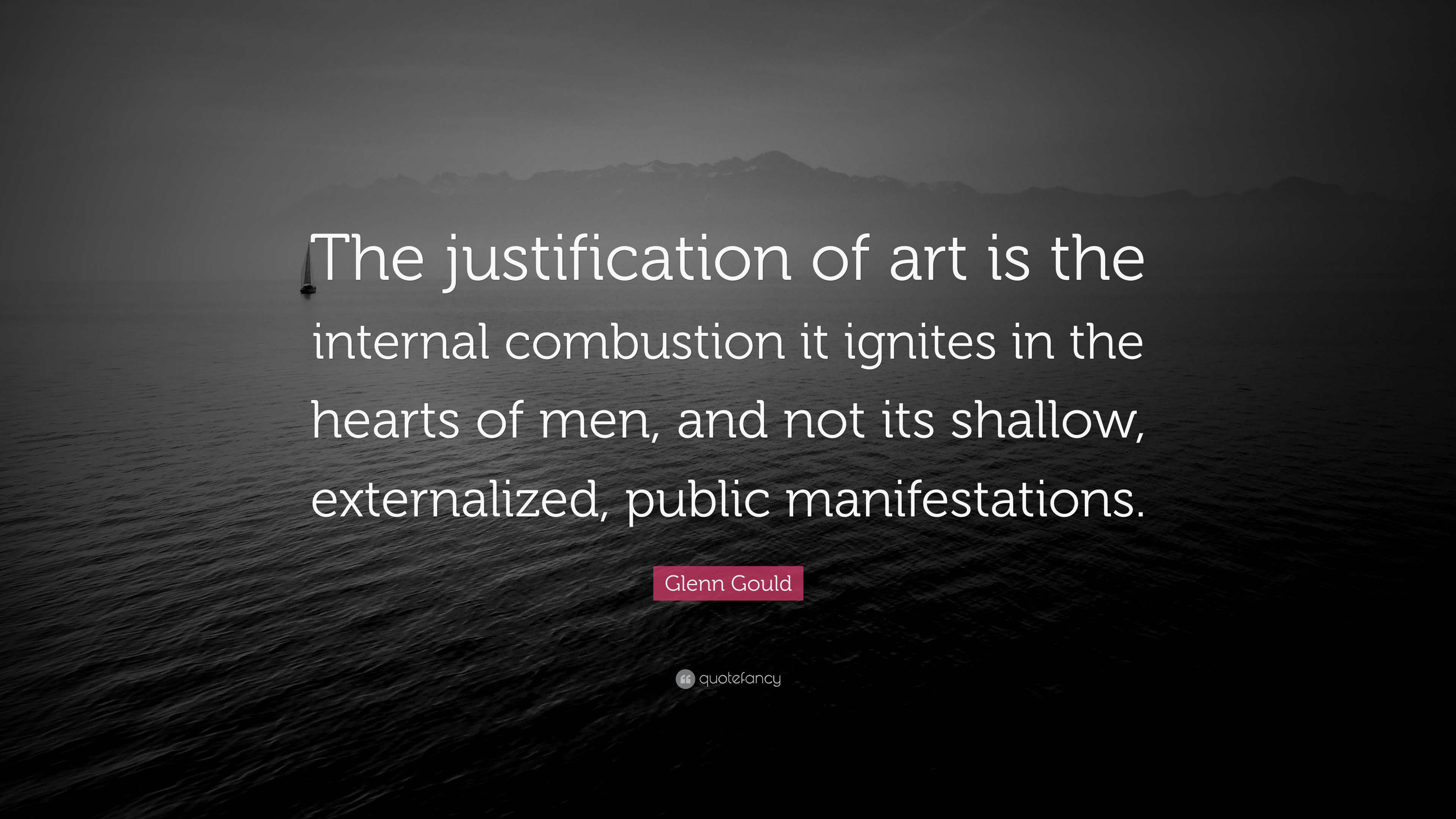 Glenn Gould Quote: “The justification of art is the internal