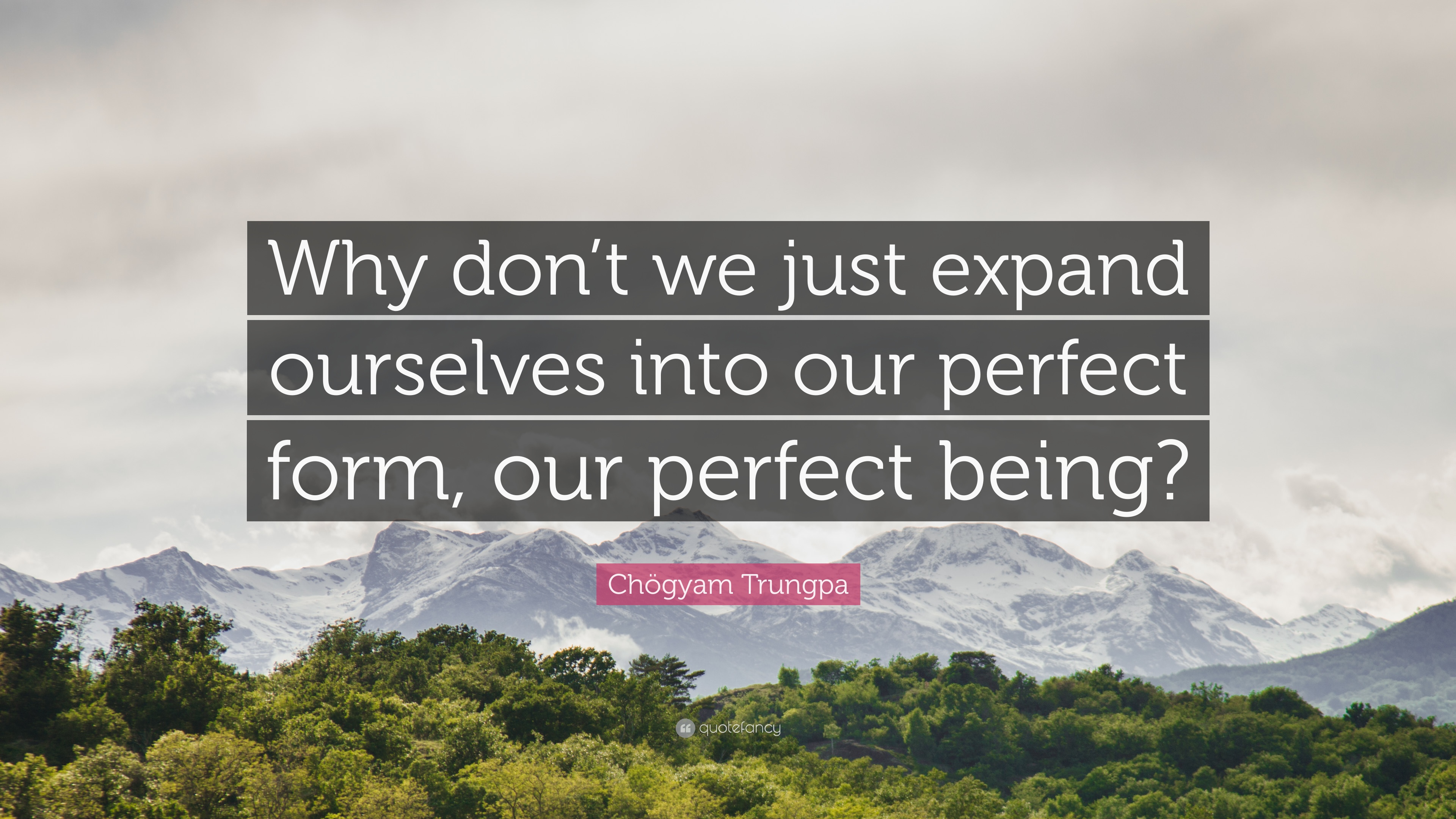 Chögyam Trungpa Quote: “Why don't we just expand ourselves
