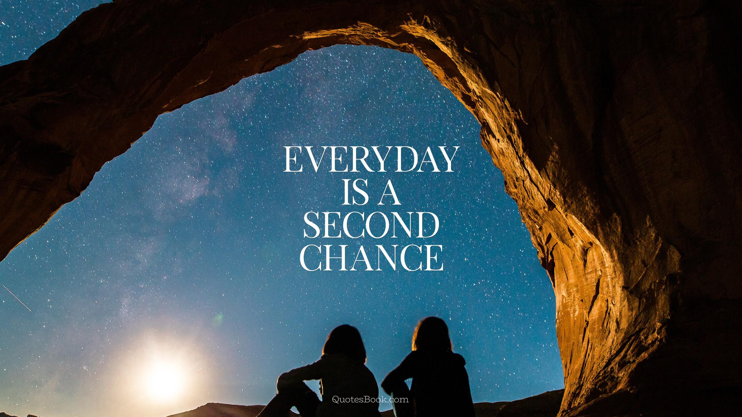 Everyday is a second chance