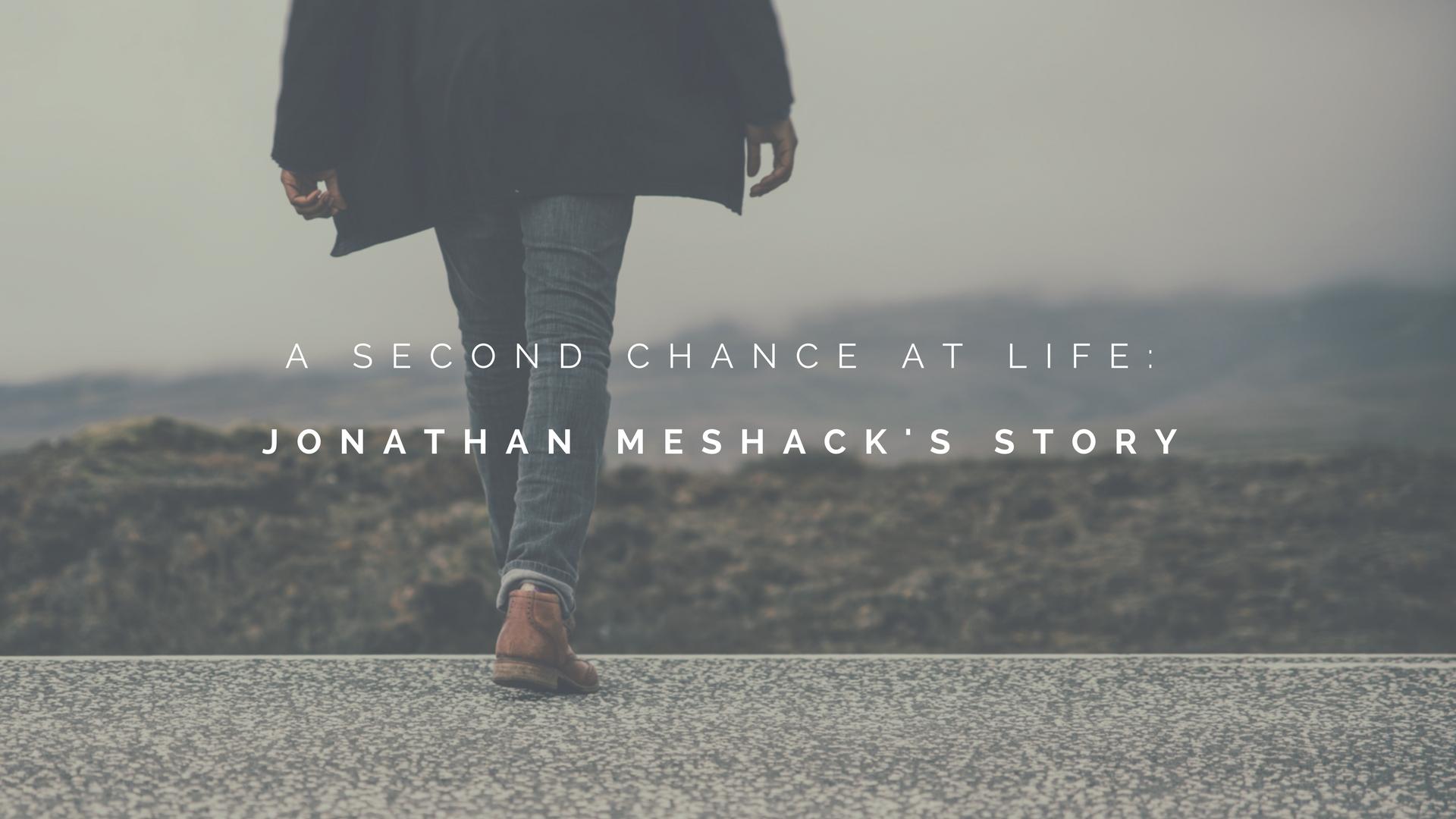 A Second Chance at Life: Jonathan Meshack's Story