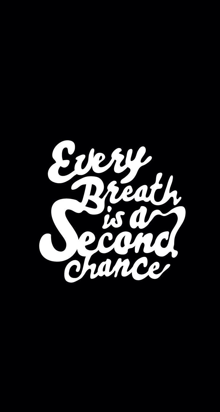 Every breath is a second chance. Quotes. Life lesson