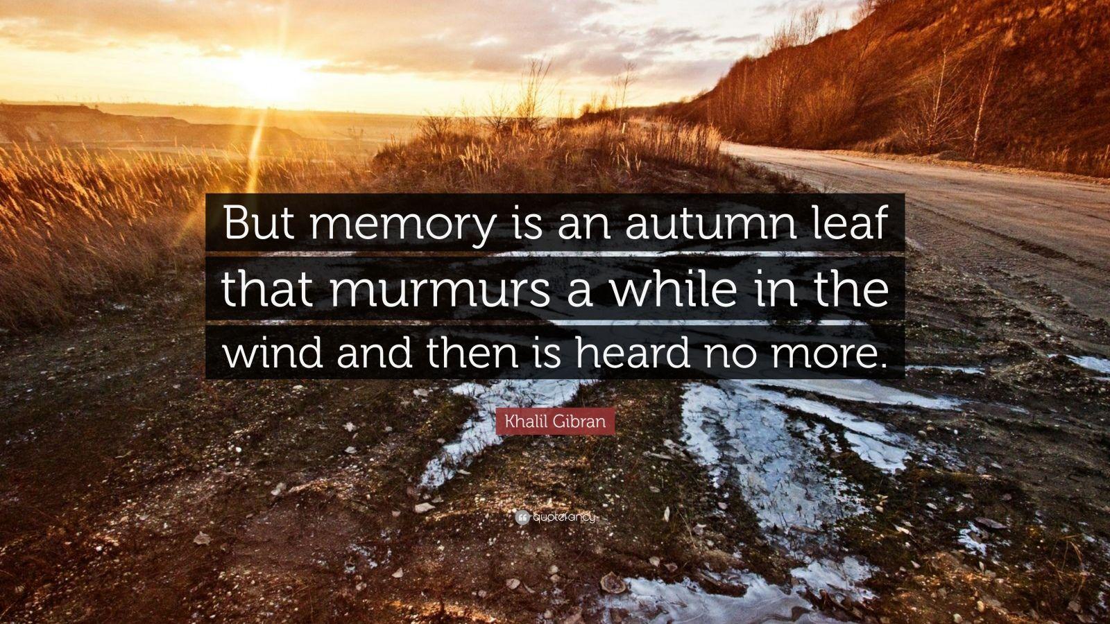 Khalil Gibran Quote: “But memory is an autumn leaf that
