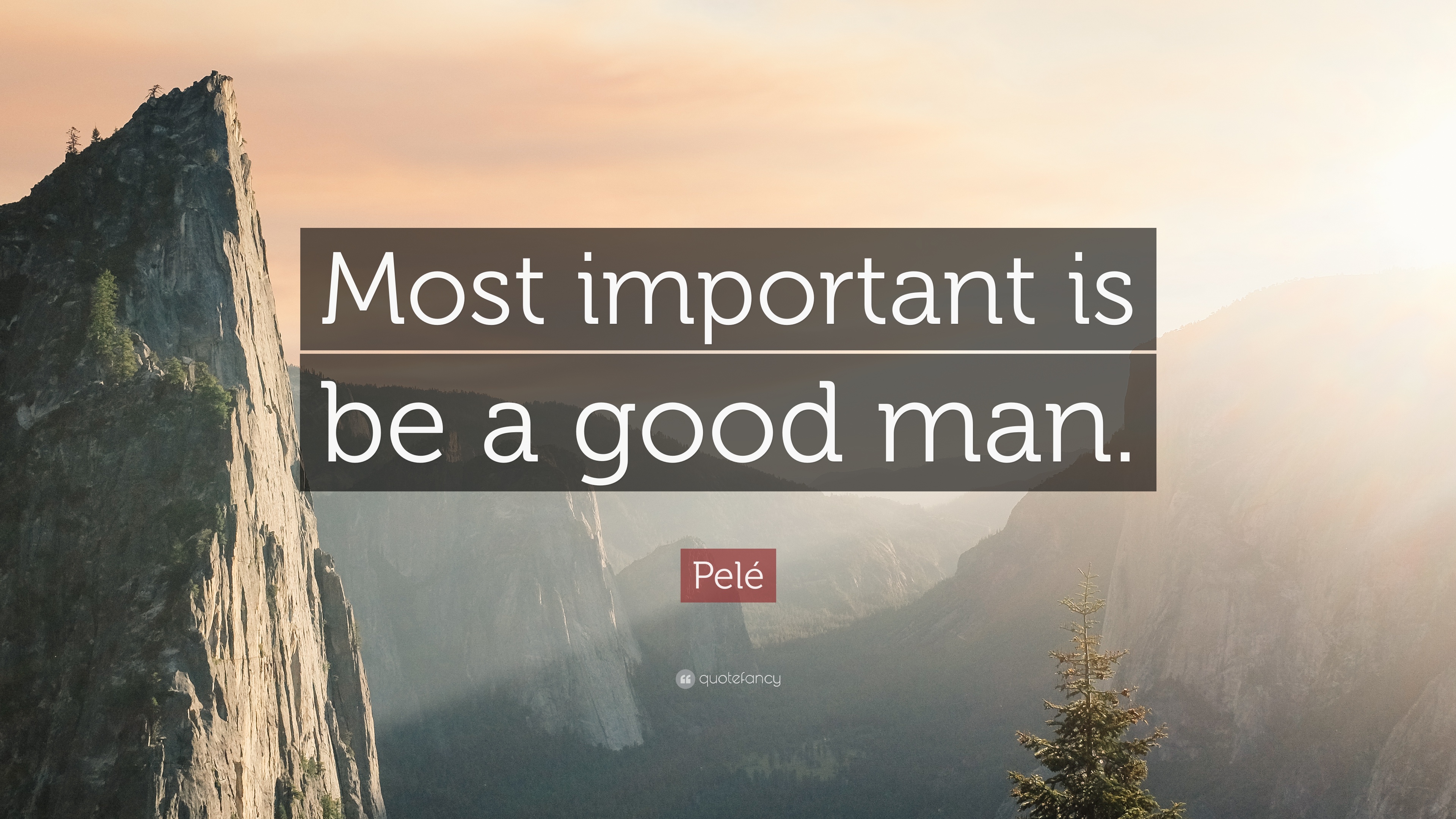 Pelé Quote: “Most important is be a good man.” 12