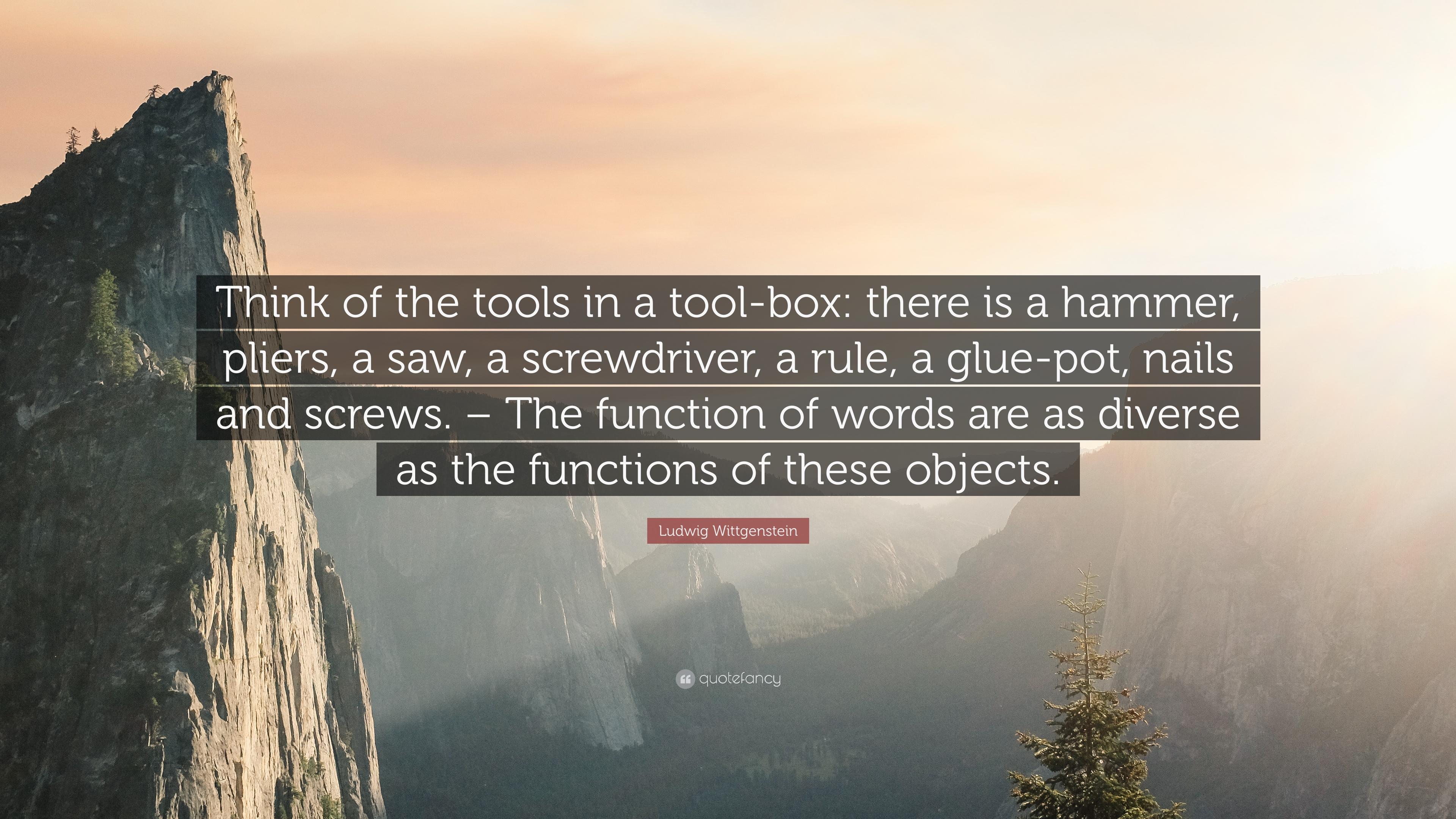 Ludwig Wittgenstein Quote: “Think Of The Tools In A Tool Box