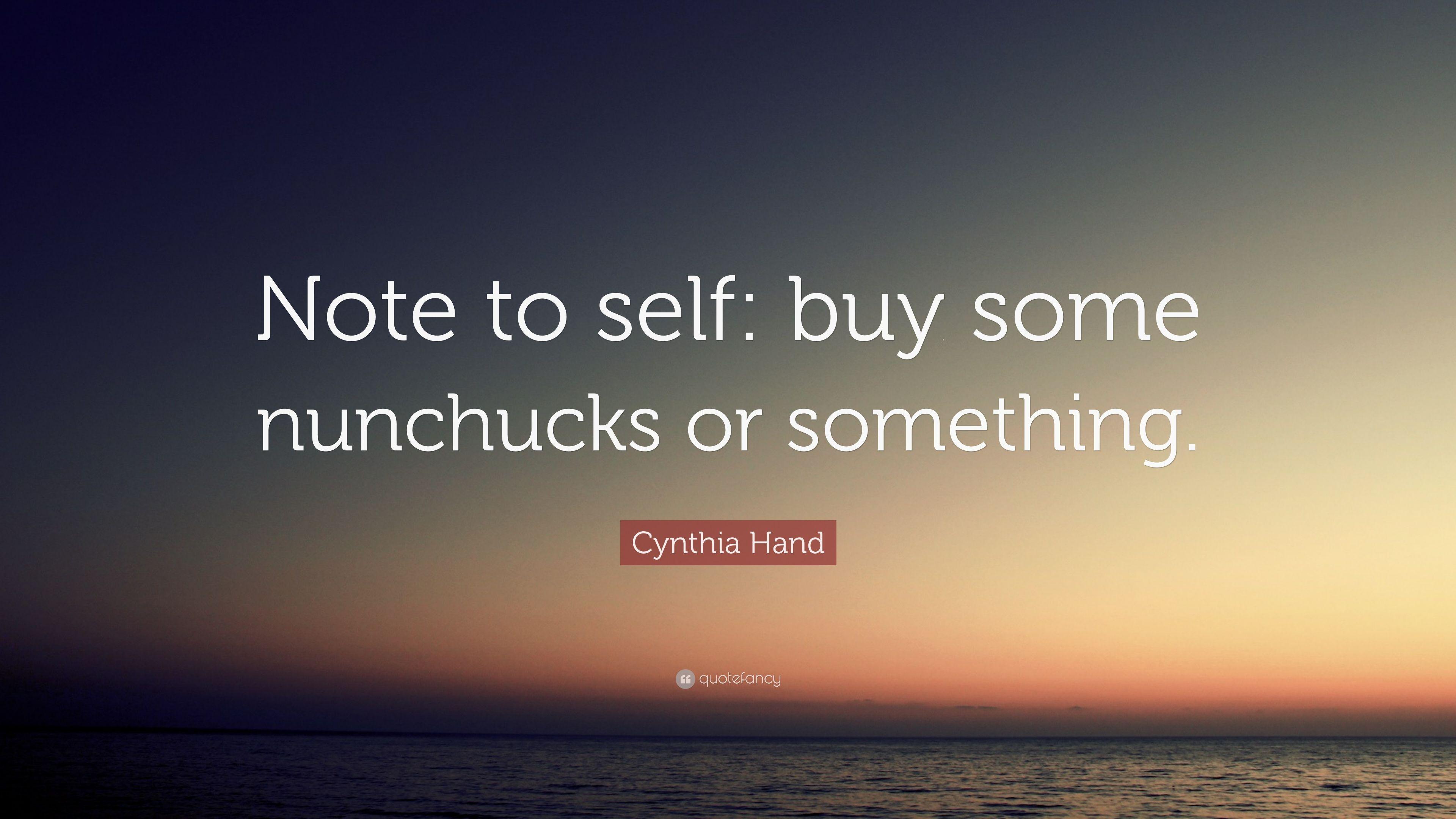 Cynthia Hand Quote: “Note to self: buy some nunchucks or