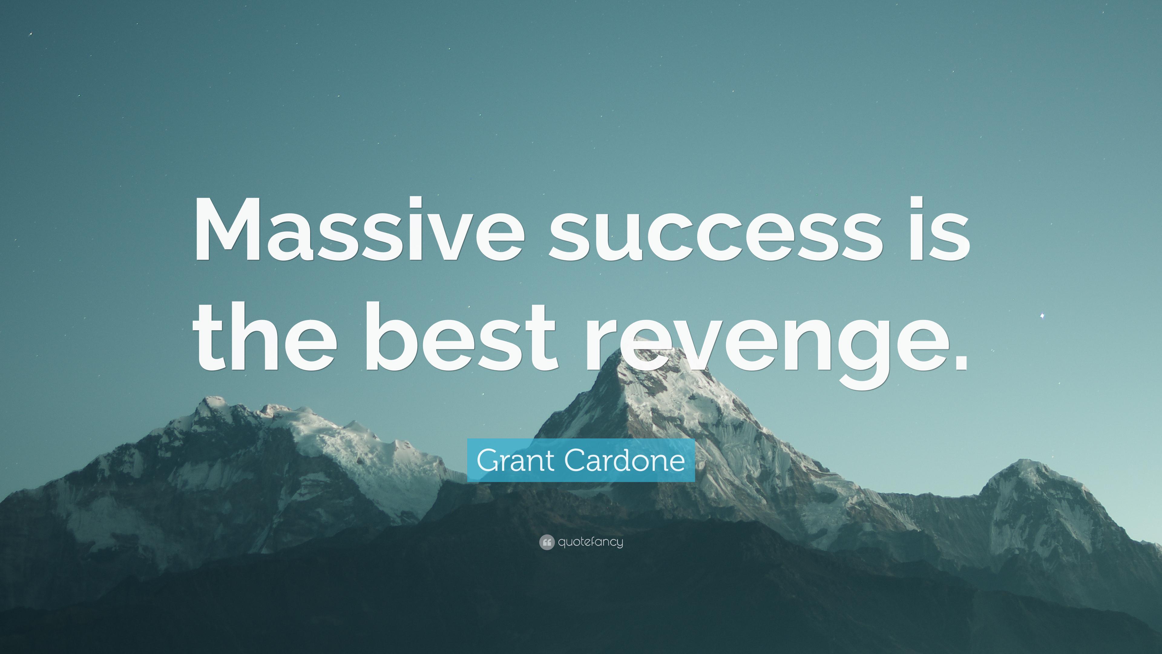 Grant Cardone Quote: “Massive success is the best revenge
