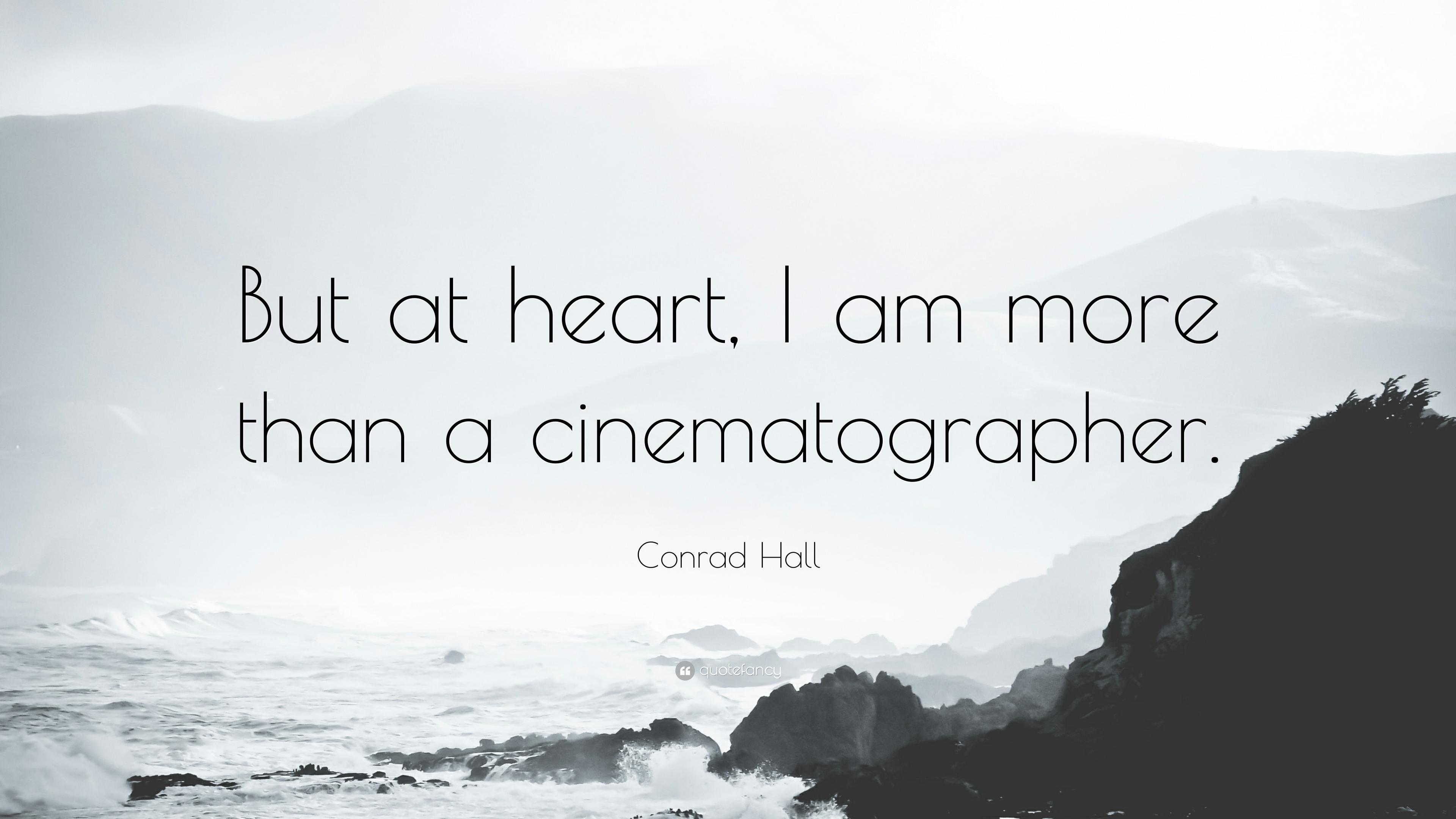 Conrad Hall Quote: “But at heart, I am more than a