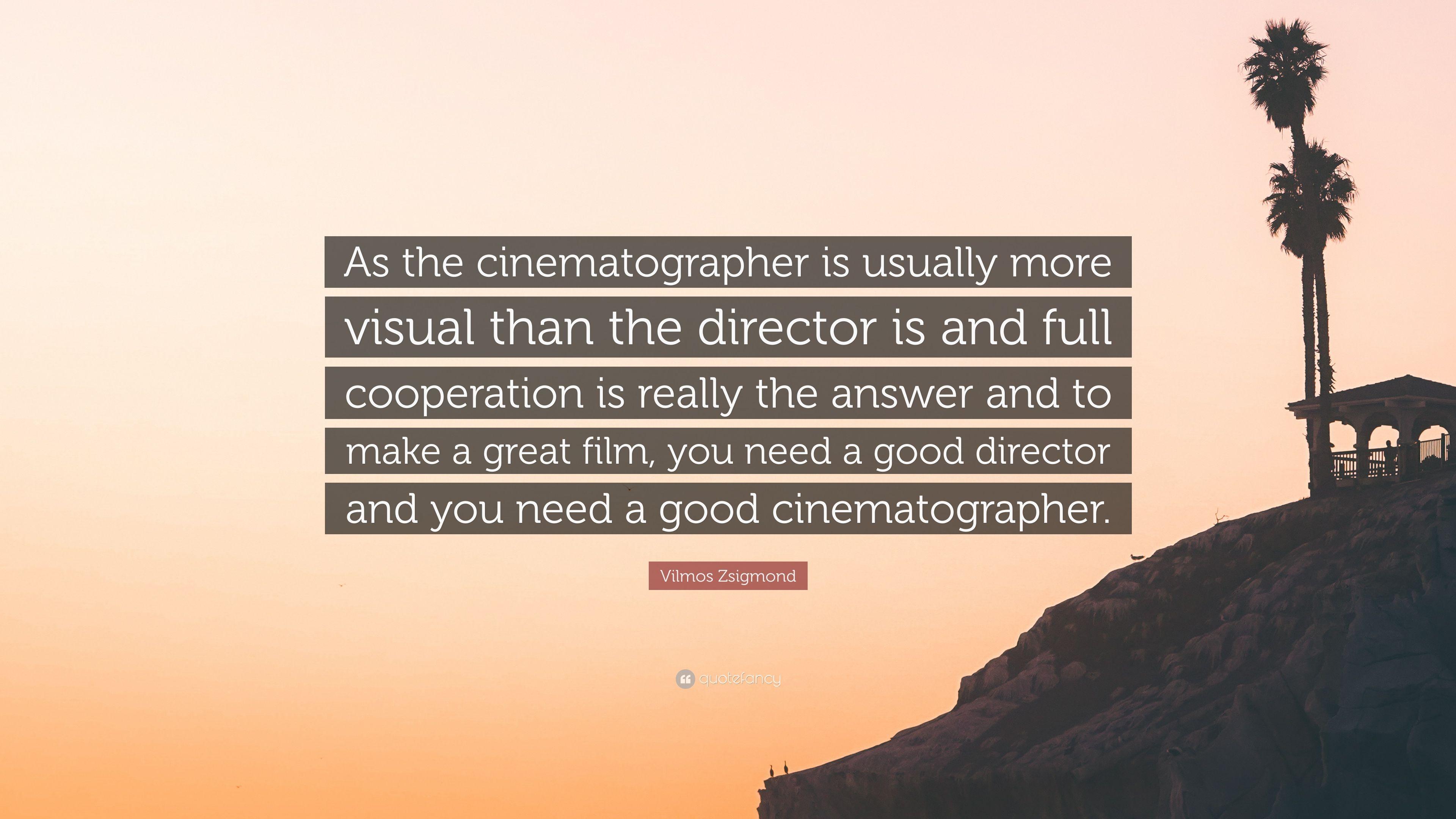 Vilmos Zsigmond Quote: “As the cinematographer is usually