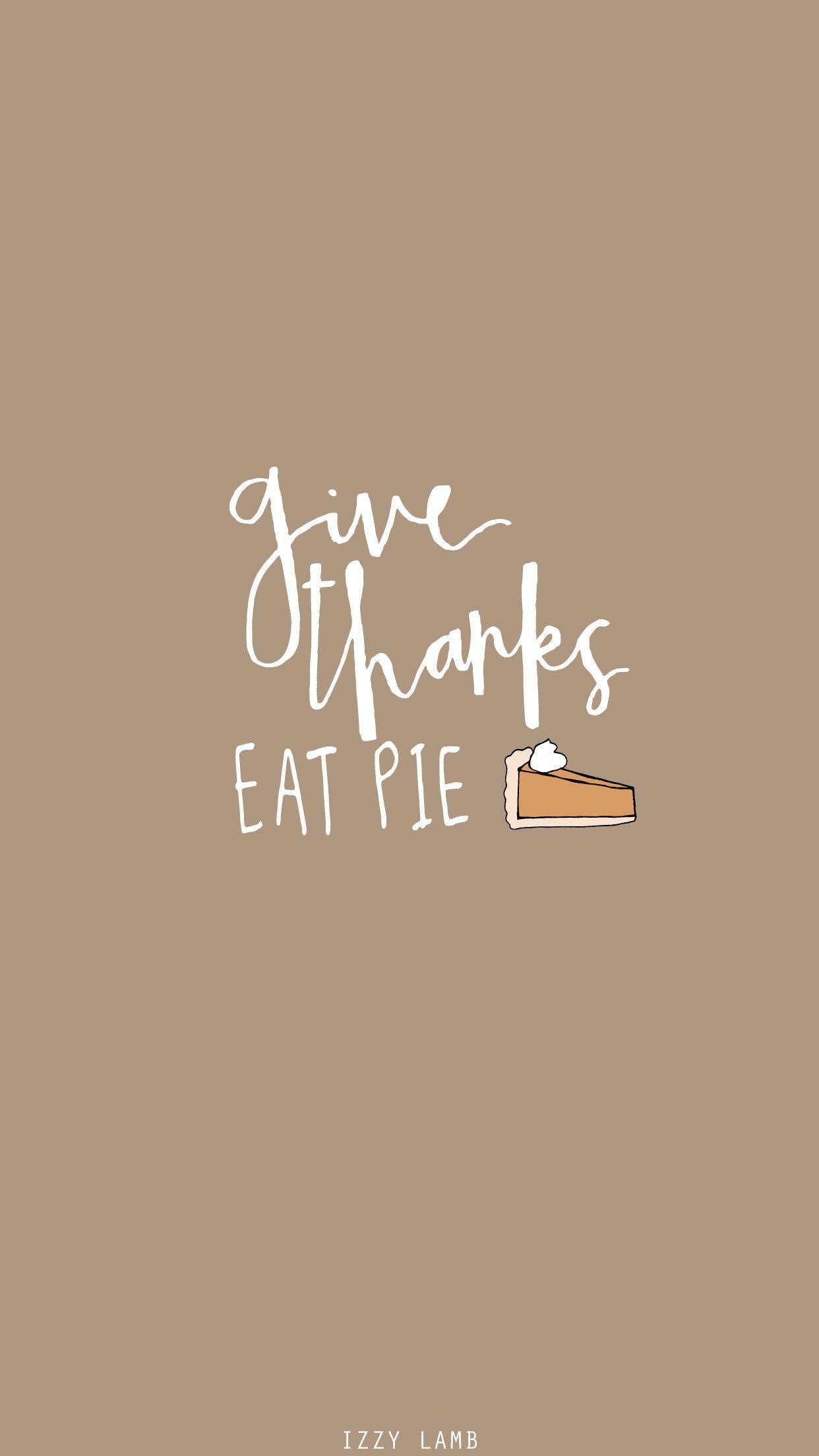 Give Thanks, Eat Pie. November wallpaper, Fall wallpaper, Thanksgiving wallpaper