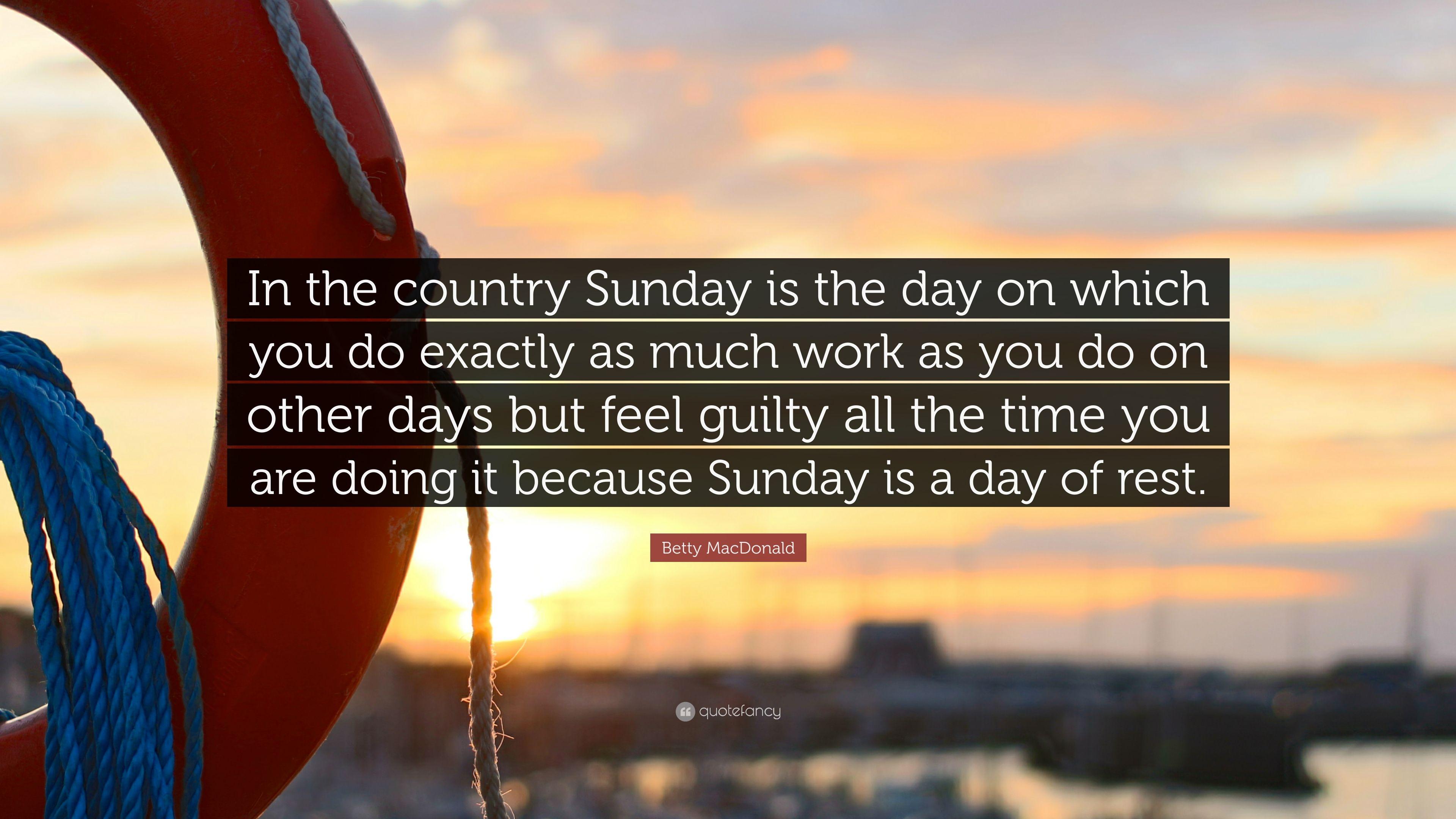 Betty MacDonald Quote: “In the country Sunday is