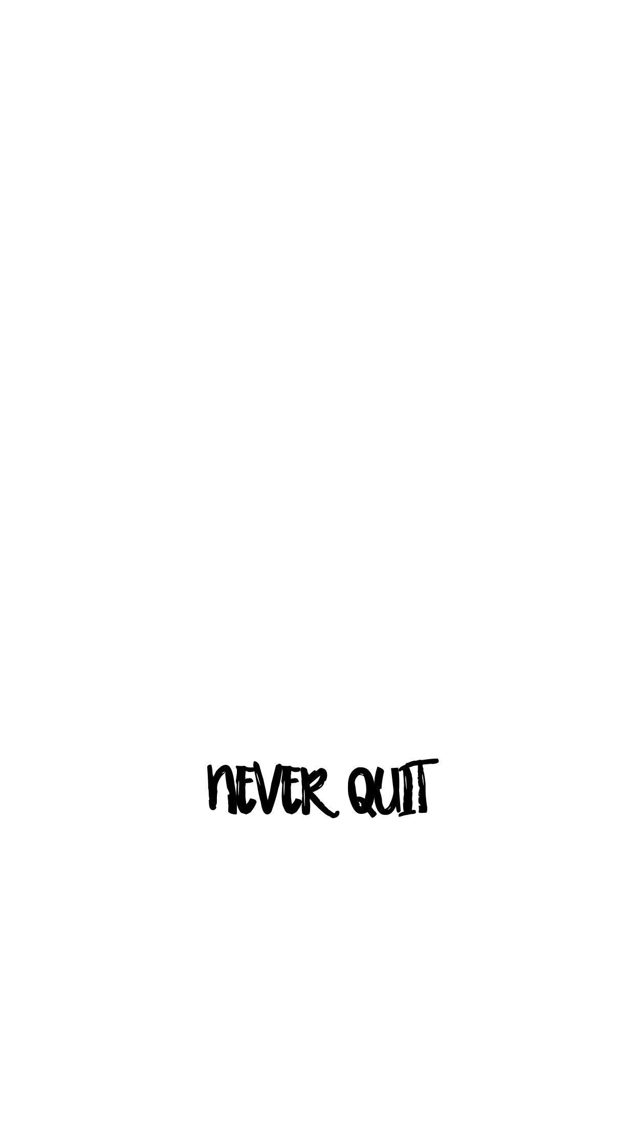 Never quit cause quitters never win and winners always try