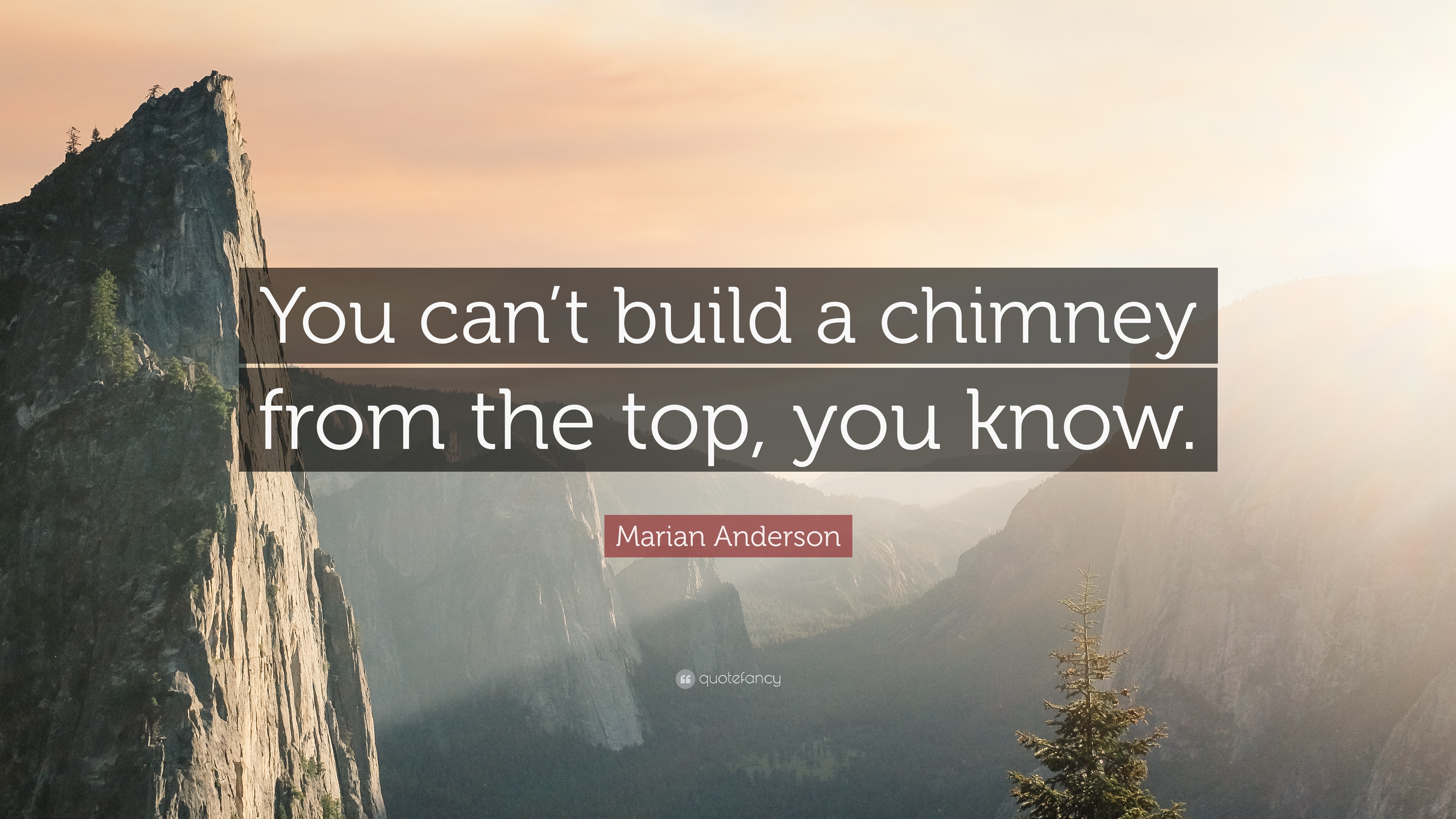 Marian Anderson Quote: “You can't build a chimney from