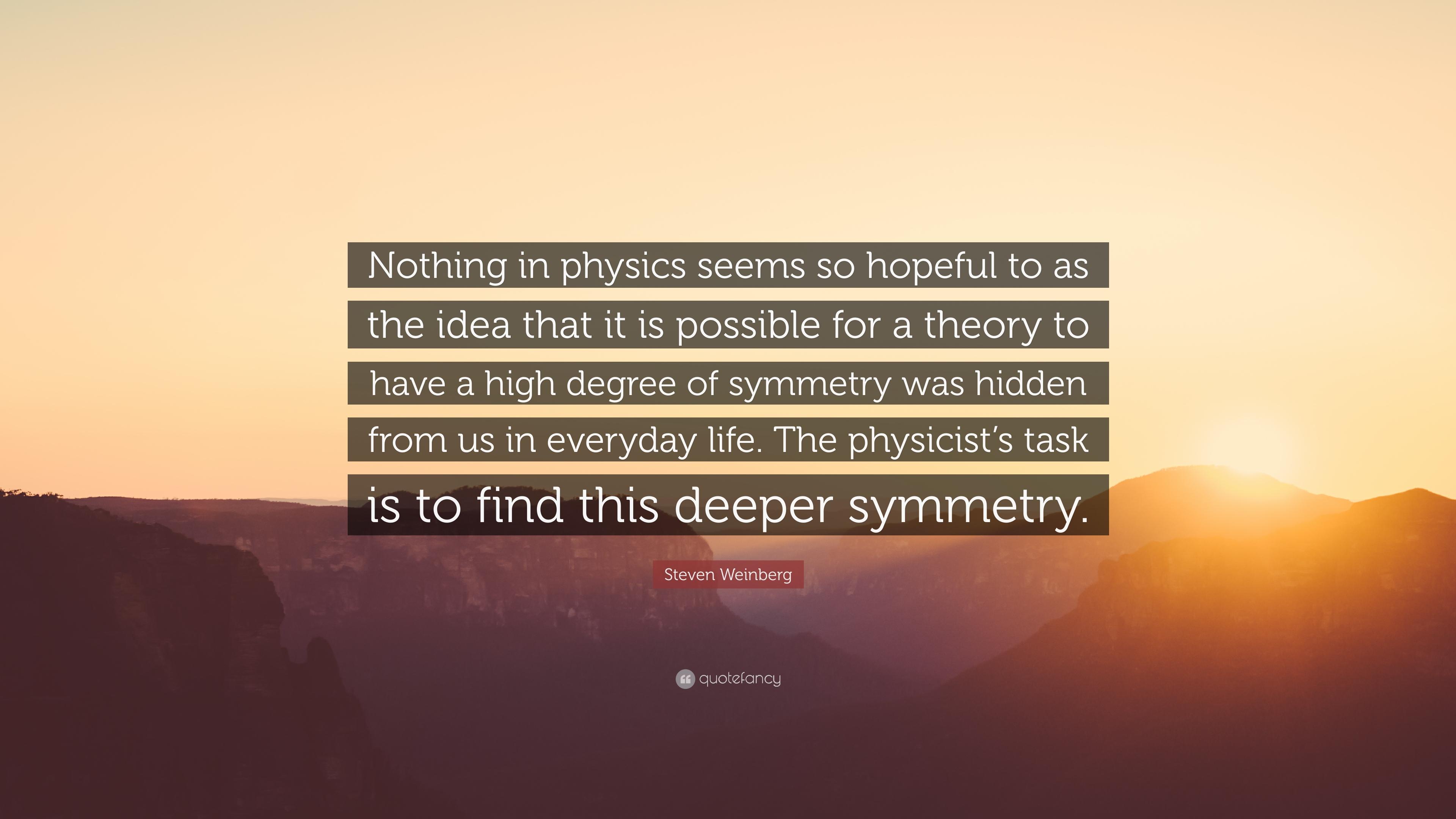 Steven Weinberg Quote: “Nothing in physics seems so hopeful