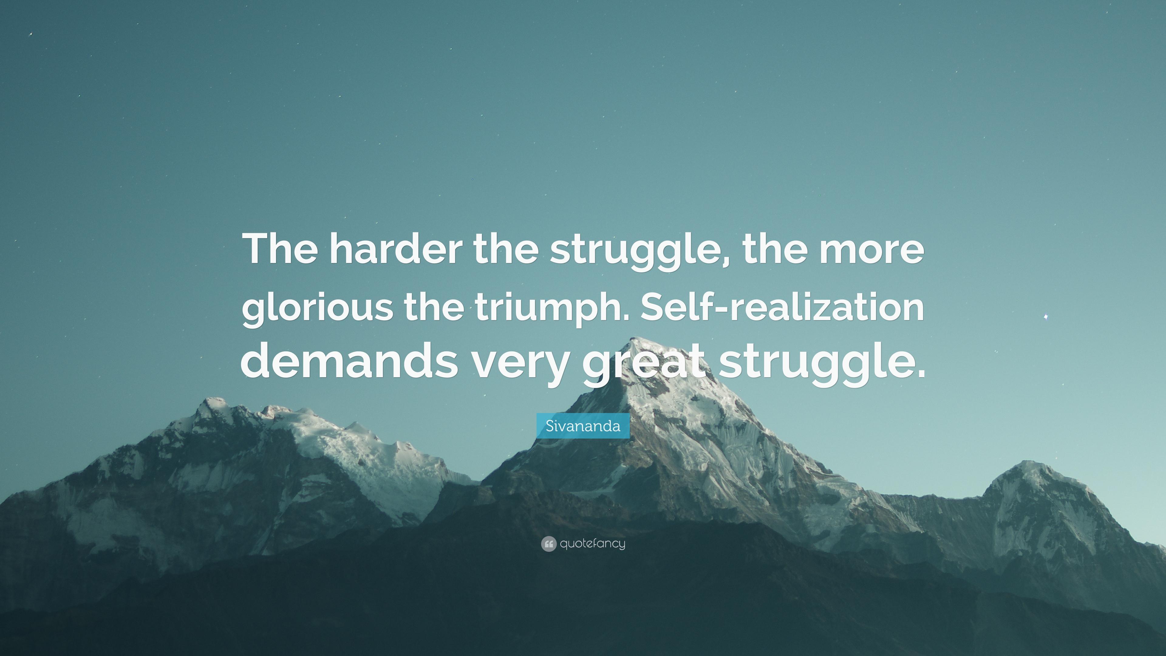 Sivananda Quote: “The harder the struggle, the more glorious