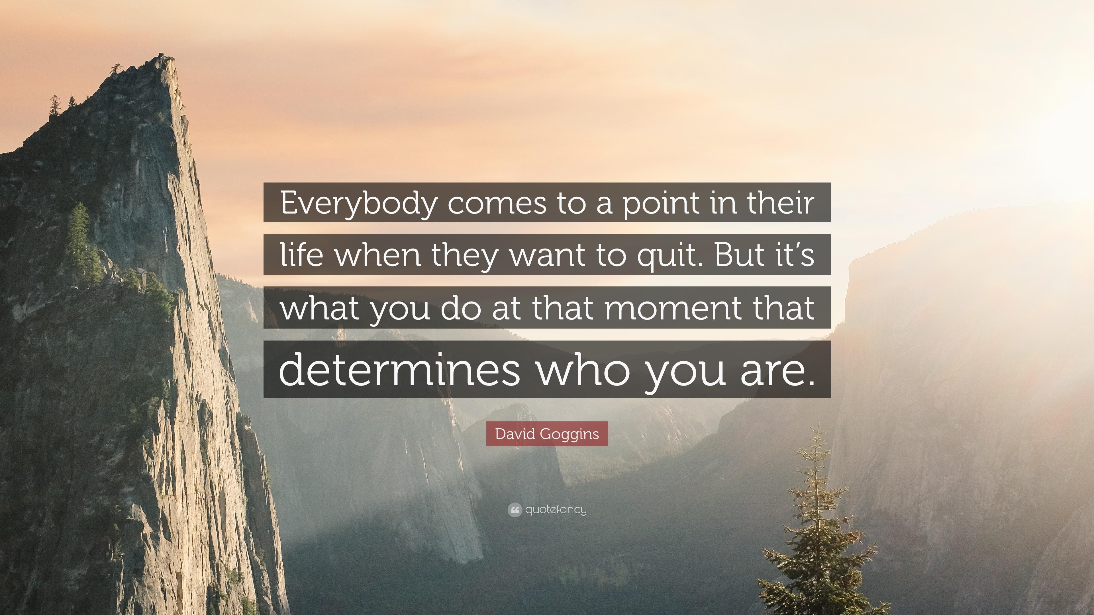 David Goggins Quote: “Everybody comes to a point in their