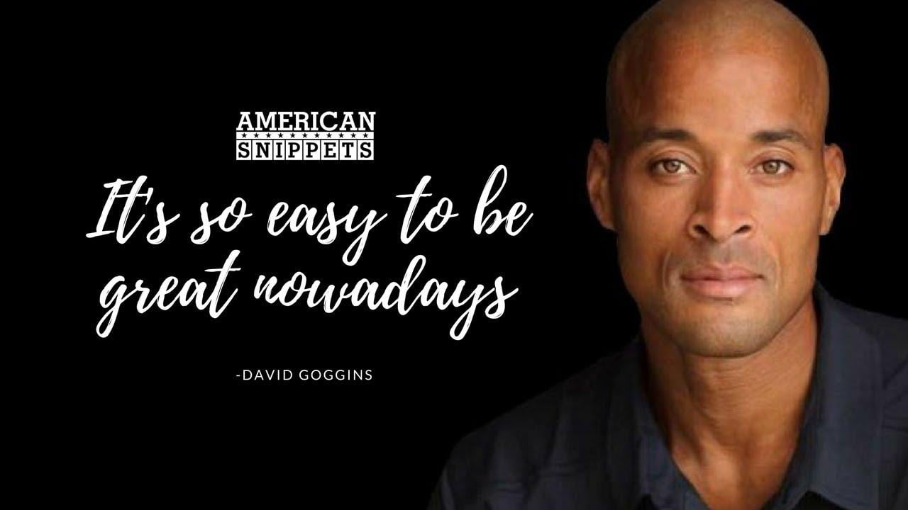 David Goggins: It's Easy To Be Great Nowadays