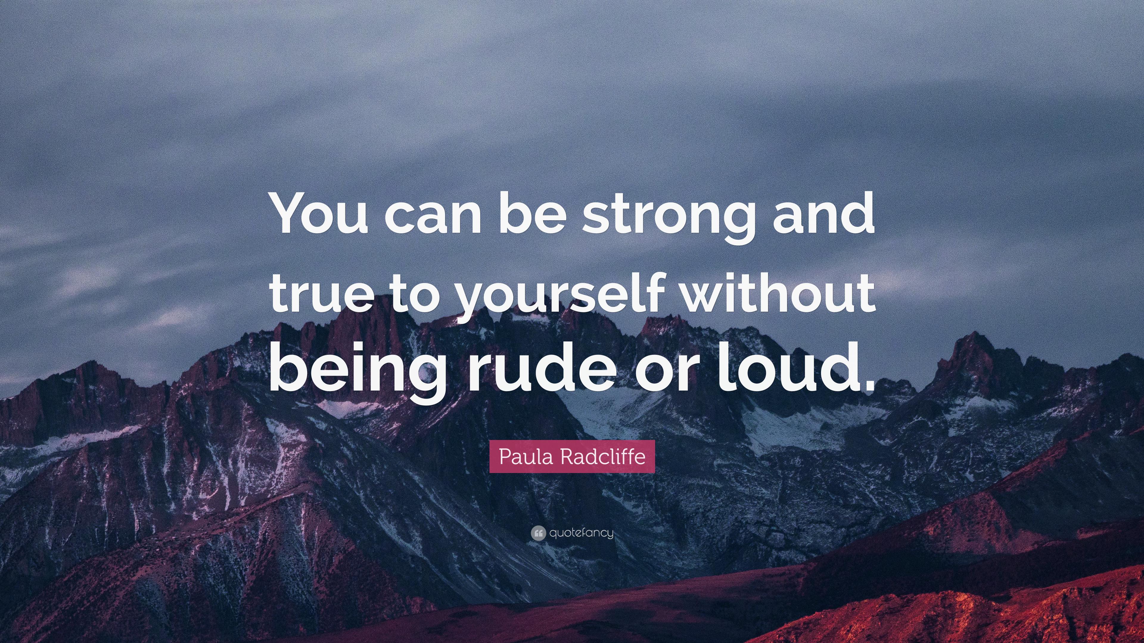 Paula Radcliffe Quote: “You can be strong and true to