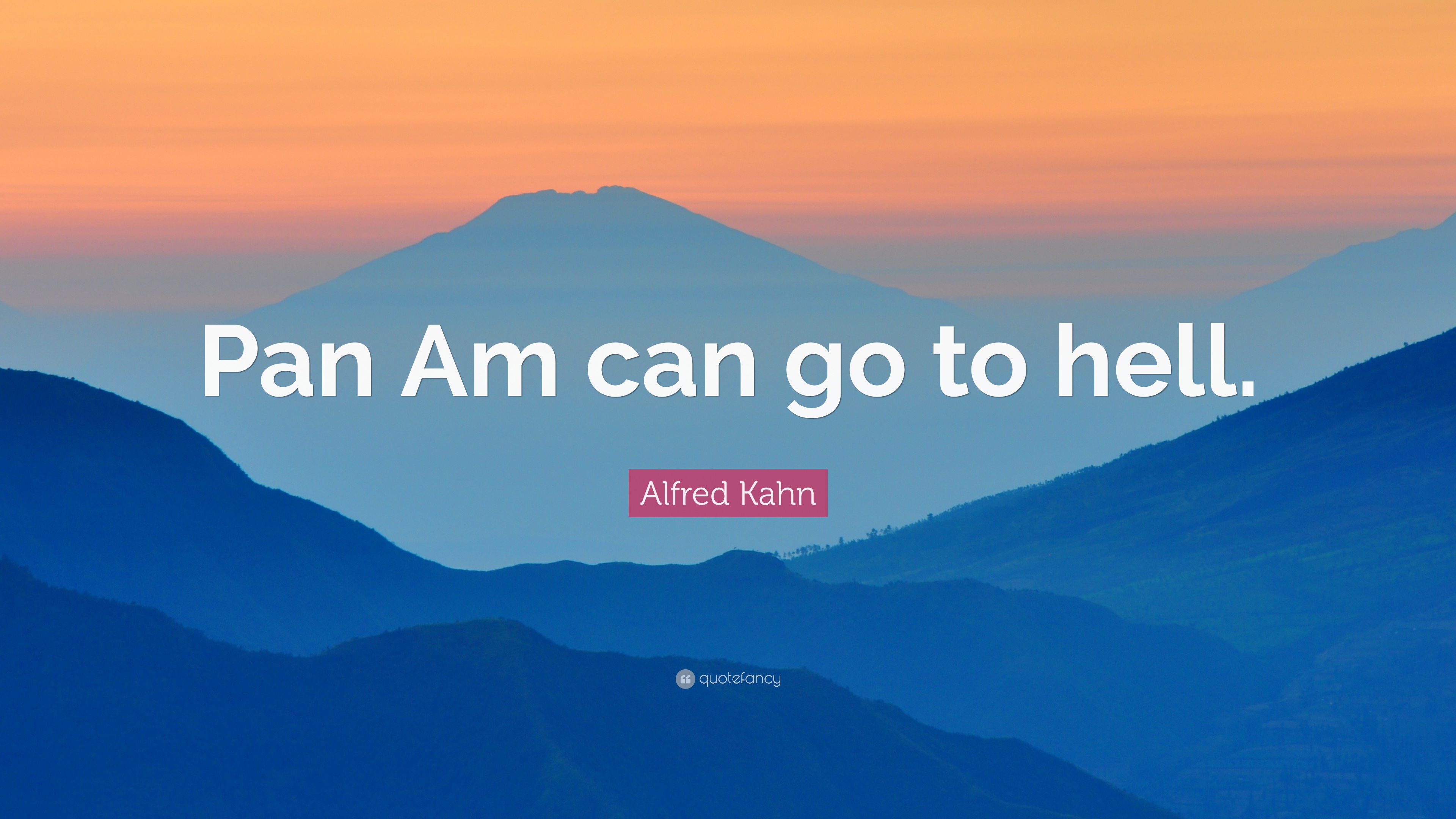 Alfred Kahn Quote: “Pan Am can go to hell.” 7 wallpaper