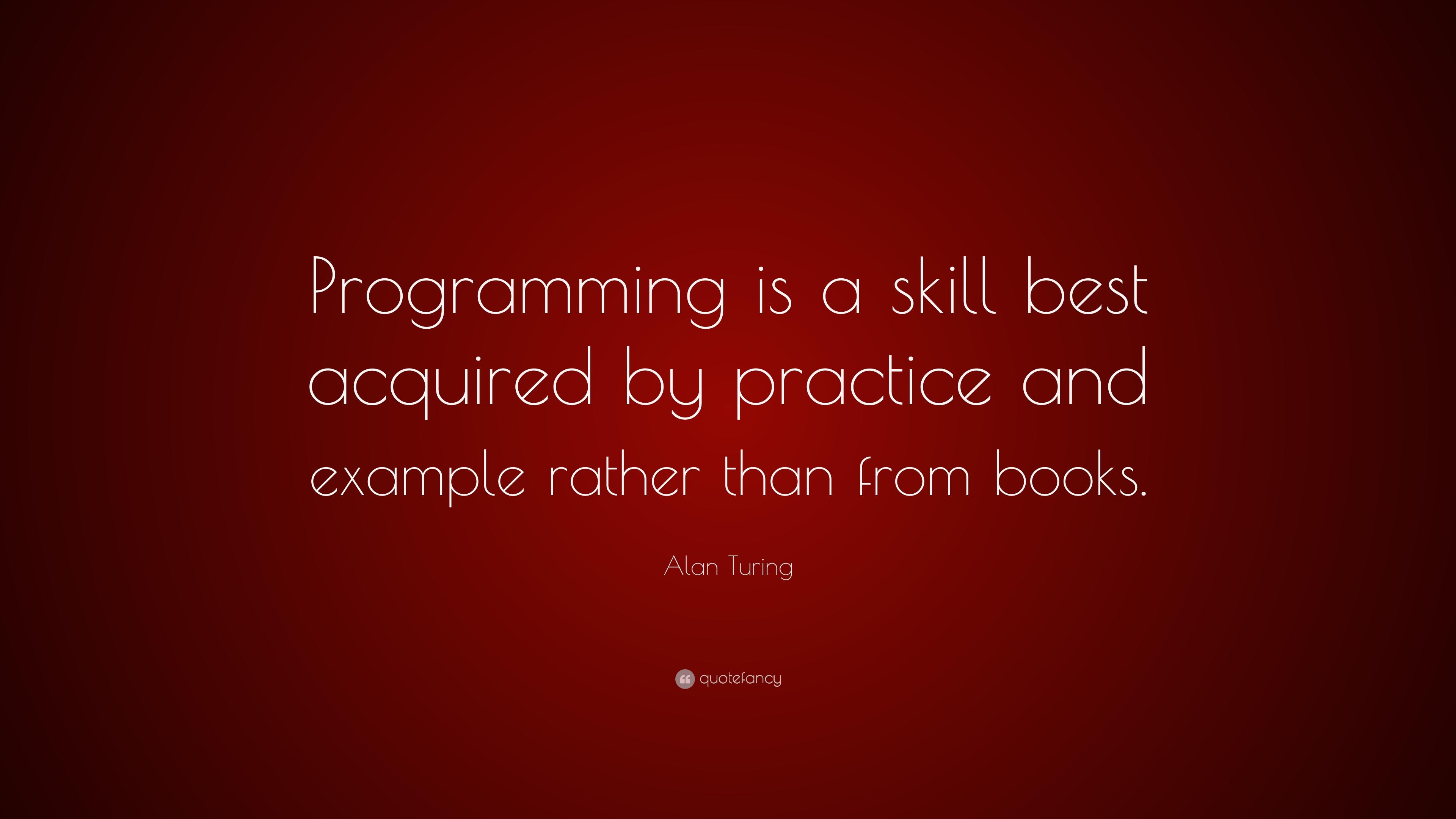Alan Turing Quote: “Programming is a skill best acquired
