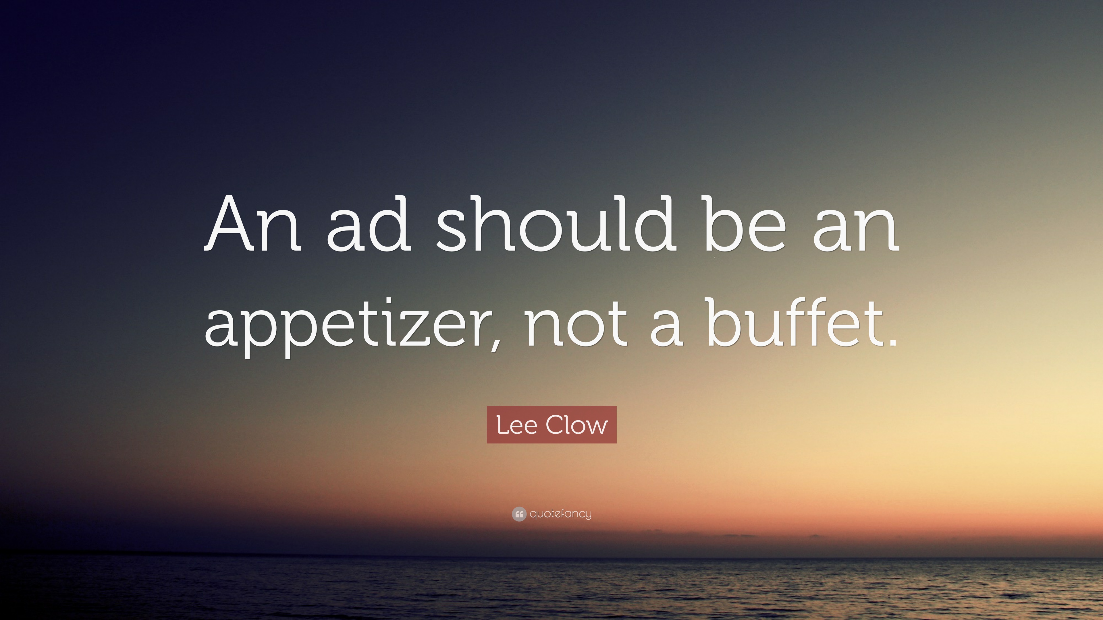 Lee Clow Quote: “An ad should be an appetizer, not a buffet