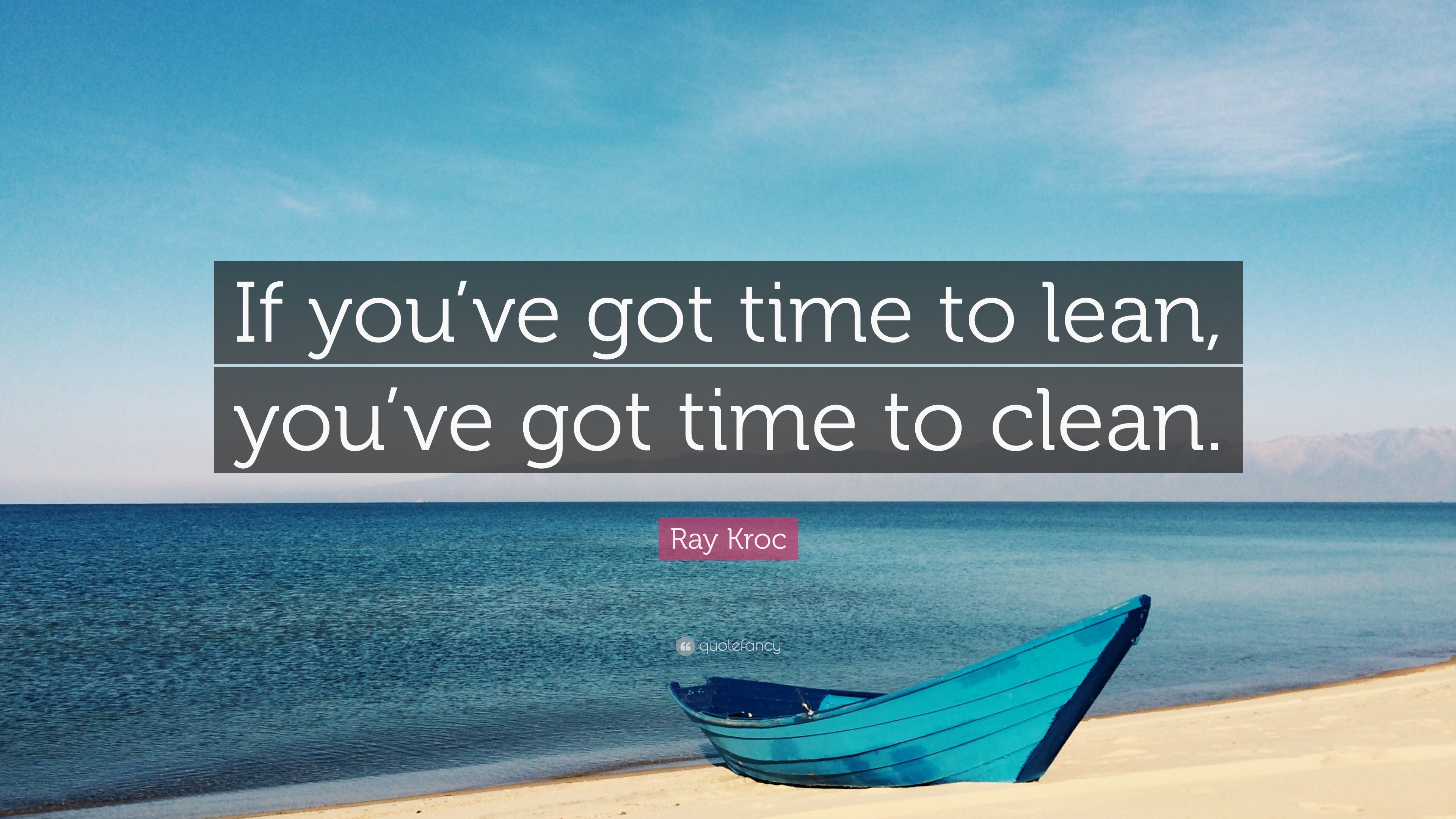 Ray Kroc Quote: “If you've got time to lean, you've got time